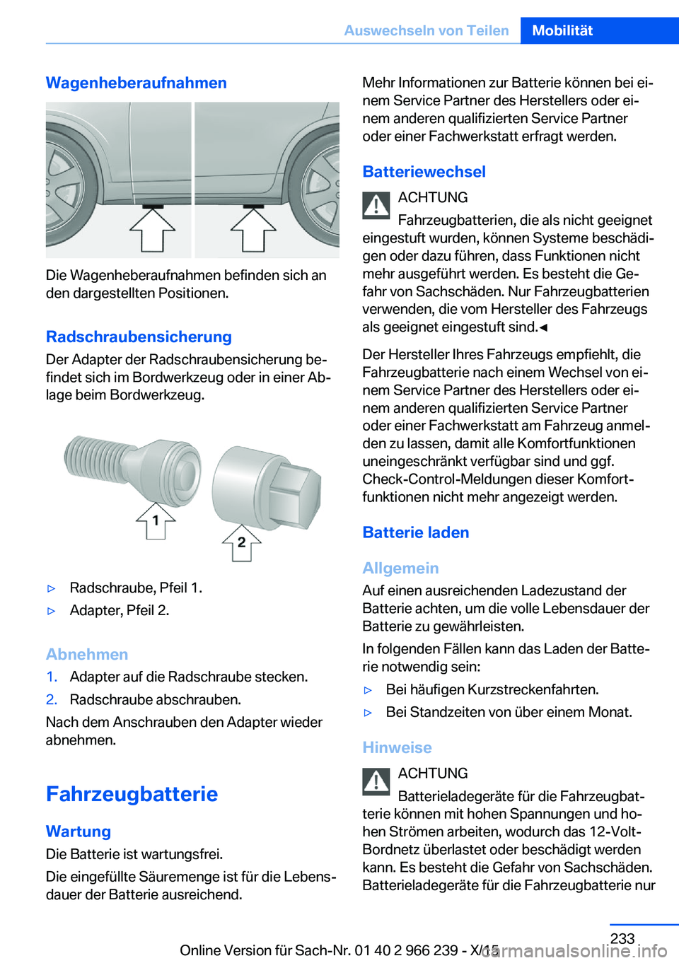 BMW 4 SERIES GRAN COUPE 2016 Betriebsanleitungen (in German) Wagenheberaufnahmen
Die Wagenheberaufnahmen befinden sich an
den dargestellten Positionen.
Radschraubensicherung
Der Adapter der Radschraubensicherung be‐
findet sich im Bordwerkzeug oder in einer A BMW 4 SERIES GRAN COUPE 2016 Betriebsanleitungen (in German) Wagenheberaufnahmen
Die Wagenheberaufnahmen befinden sich an
den dargestellten Positionen.
Radschraubensicherung
Der Adapter der Radschraubensicherung be‐
findet sich im Bordwerkzeug oder in einer A