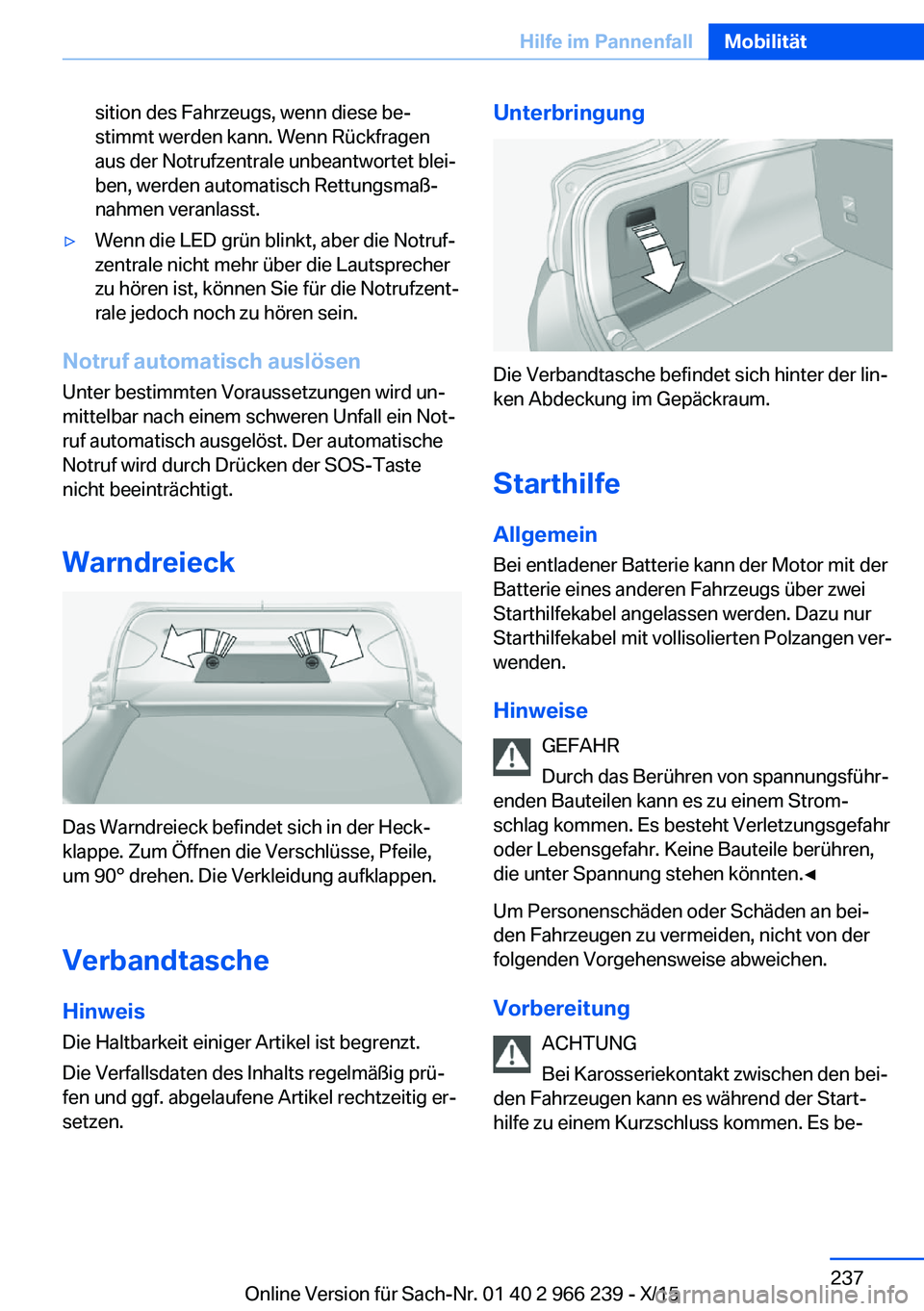 BMW 4 SERIES GRAN COUPE 2016 Betriebsanleitungen (in German) sition des Fahrzeugs, wenn diese be‐
stimmt werden kann. Wenn Rückfragen
aus der Notrufzentrale unbeantwortet blei‐
ben, werden automatisch Rettungsmaß‐
nahmen veranlasst.▷Wenn die LED grün BMW 4 SERIES GRAN COUPE 2016 Betriebsanleitungen (in German) sition des Fahrzeugs, wenn diese be‐
stimmt werden kann. Wenn Rückfragen
aus der Notrufzentrale unbeantwortet blei‐
ben, werden automatisch Rettungsmaß‐
nahmen veranlasst.▷Wenn die LED grün
