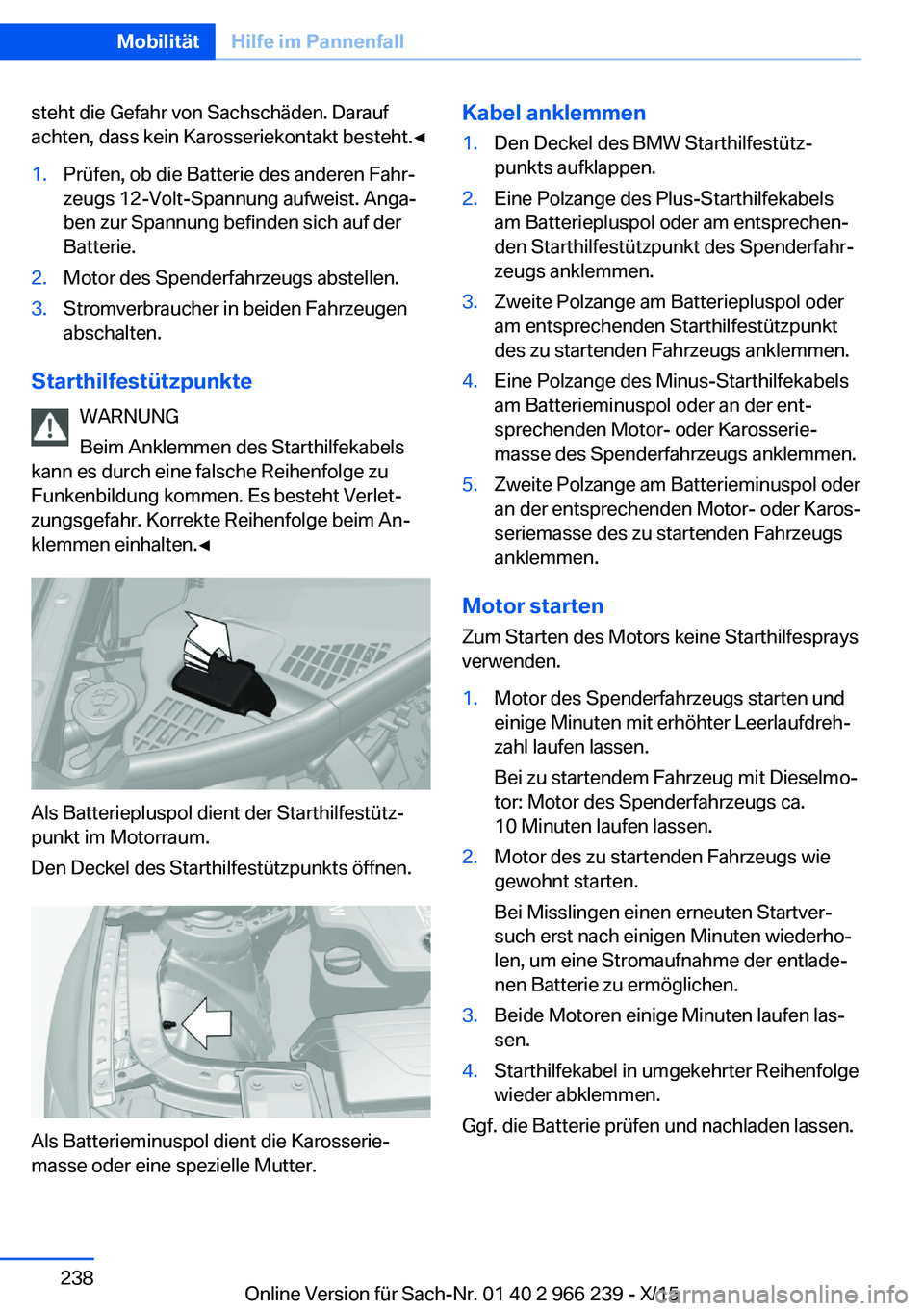 BMW 4 SERIES GRAN COUPE 2016 Betriebsanleitungen (in German) steht die Gefahr von Sachschäden. Darauf
achten, dass kein Karosseriekontakt besteht.◀1.Prüfen, ob die Batterie des anderen Fahr‐
zeugs 12-Volt-Spannung aufweist. Anga‐
ben zur Spannung befind BMW 4 SERIES GRAN COUPE 2016 Betriebsanleitungen (in German) steht die Gefahr von Sachschäden. Darauf
achten, dass kein Karosseriekontakt besteht.◀1.Prüfen, ob die Batterie des anderen Fahr‐
zeugs 12-Volt-Spannung aufweist. Anga‐
ben zur Spannung befind