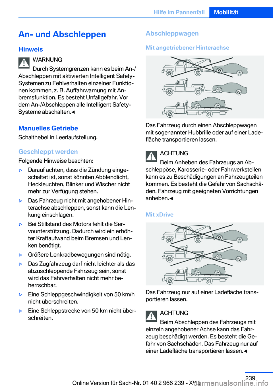 BMW 4 SERIES GRAN COUPE 2016 Betriebsanleitungen (in German) An- und AbschleppenHinweis WARNUNG
Durch Systemgrenzen kann es beim An-/
Abschleppen mit aktivierten Intelligent Safety-
Systemen zu Fehlverhalten einzelner Funktio‐
nen kommen, z. B. Auffahrwarnung BMW 4 SERIES GRAN COUPE 2016 Betriebsanleitungen (in German) An- und AbschleppenHinweis WARNUNG
Durch Systemgrenzen kann es beim An-/
Abschleppen mit aktivierten Intelligent Safety-
Systemen zu Fehlverhalten einzelner Funktio‐
nen kommen, z. B. Auffahrwarnung