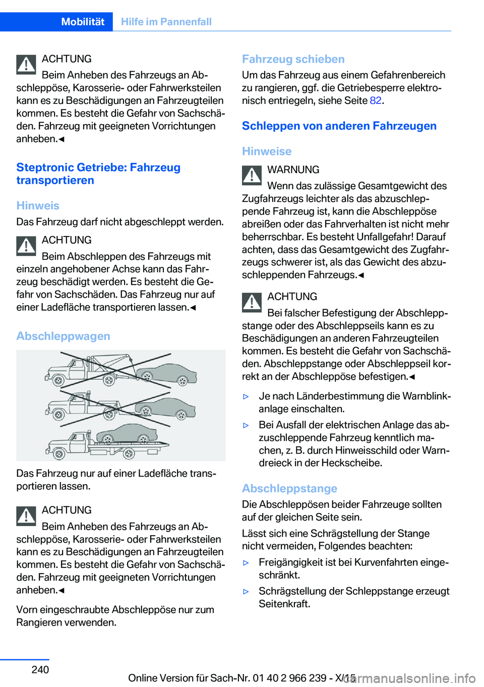 BMW 4 SERIES GRAN COUPE 2016 Betriebsanleitungen (in German) ACHTUNG
Beim Anheben des Fahrzeugs an Ab‐
schleppöse, Karosserie- oder Fahrwerksteilen
kann es zu Beschädigungen an Fahrzeugteilen
kommen. Es besteht die Gefahr von Sachschä‐
den. Fahrzeug mit BMW 4 SERIES GRAN COUPE 2016 Betriebsanleitungen (in German) ACHTUNG
Beim Anheben des Fahrzeugs an Ab‐
schleppöse, Karosserie- oder Fahrwerksteilen
kann es zu Beschädigungen an Fahrzeugteilen
kommen. Es besteht die Gefahr von Sachschä‐
den. Fahrzeug mit