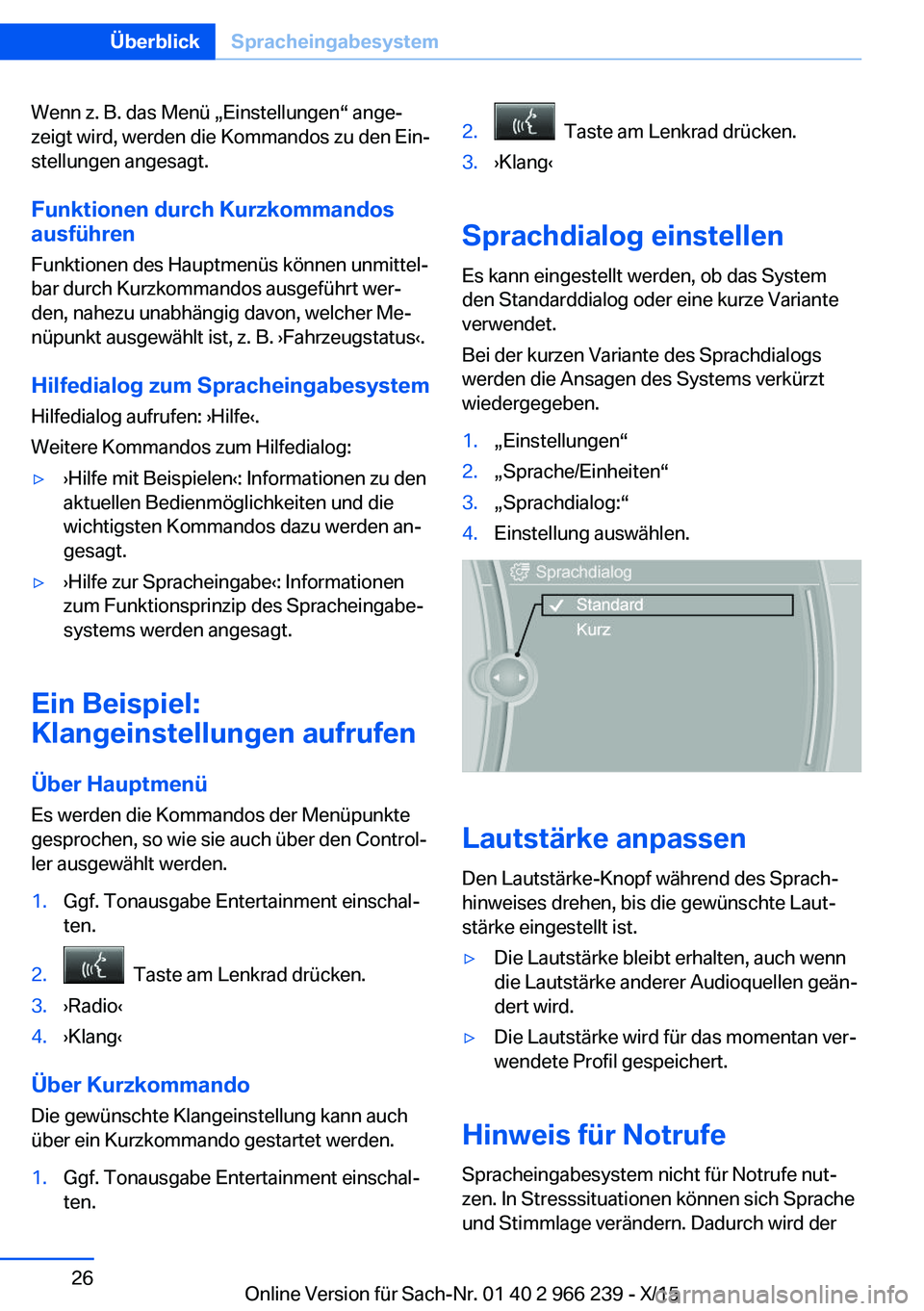 BMW 4 SERIES GRAN COUPE 2016 Betriebsanleitungen (in German) Wenn z. B. das Menü „Einstellungen“ ange‐
zeigt wird, werden die Kommandos zu den Ein‐
stellungen angesagt.
Funktionen durch Kurzkommandos
ausführen
Funktionen des Hauptmenüs können unmitt BMW 4 SERIES GRAN COUPE 2016 Betriebsanleitungen (in German) Wenn z. B. das Menü „Einstellungen“ ange‐
zeigt wird, werden die Kommandos zu den Ein‐
stellungen angesagt.
Funktionen durch Kurzkommandos
ausführen
Funktionen des Hauptmenüs können unmitt