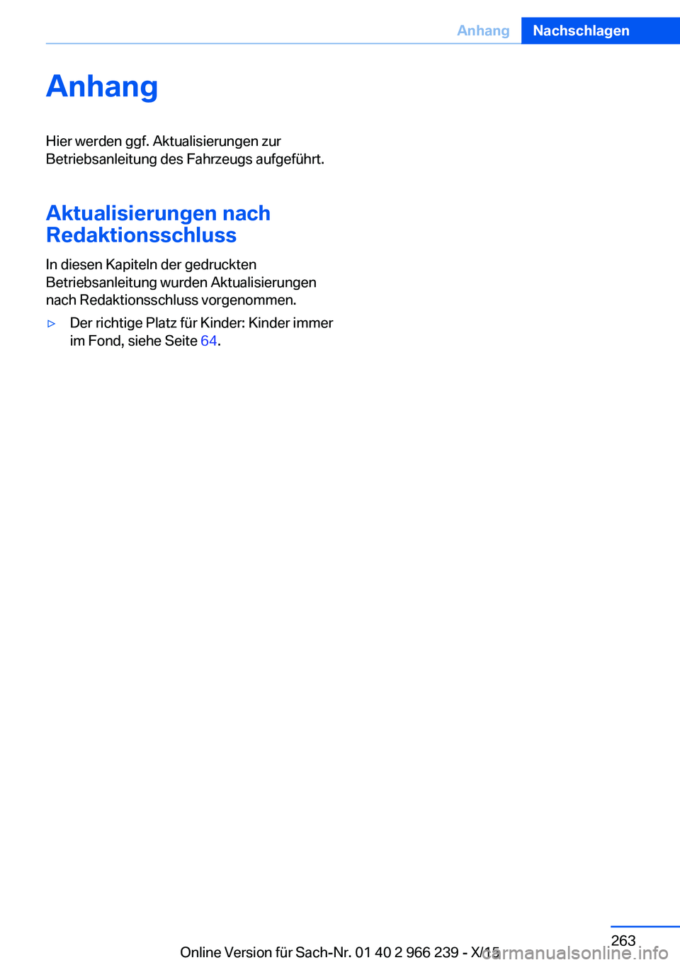 BMW 4 SERIES GRAN COUPE 2016 Betriebsanleitungen (in German) AnhangHier werden ggf. Aktualisierungen zur
Betriebsanleitung des Fahrzeugs aufgeführt.
Aktualisierungen nach
Redaktionsschluss
In diesen Kapiteln der gedruckten
Betriebsanleitung wurden Aktualisieru BMW 4 SERIES GRAN COUPE 2016 Betriebsanleitungen (in German) AnhangHier werden ggf. Aktualisierungen zur
Betriebsanleitung des Fahrzeugs aufgeführt.
Aktualisierungen nach
Redaktionsschluss
In diesen Kapiteln der gedruckten
Betriebsanleitung wurden Aktualisieru