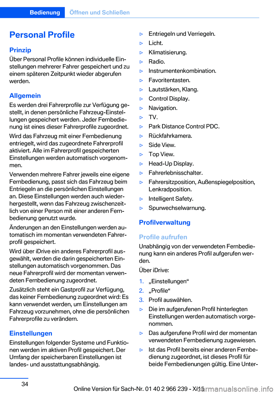 BMW 4 SERIES GRAN COUPE 2016 Betriebsanleitungen (in German) Personal Profile
Prinzip Über Personal Profile können individuelle Ein‐
stellungen mehrerer Fahrer gespeichert und zu
einem späteren Zeitpunkt wieder abgerufen
werden.
Allgemein Es werden drei Fa BMW 4 SERIES GRAN COUPE 2016 Betriebsanleitungen (in German) Personal Profile
Prinzip Über Personal Profile können individuelle Ein‐
stellungen mehrerer Fahrer gespeichert und zu
einem späteren Zeitpunkt wieder abgerufen
werden.
Allgemein Es werden drei Fa