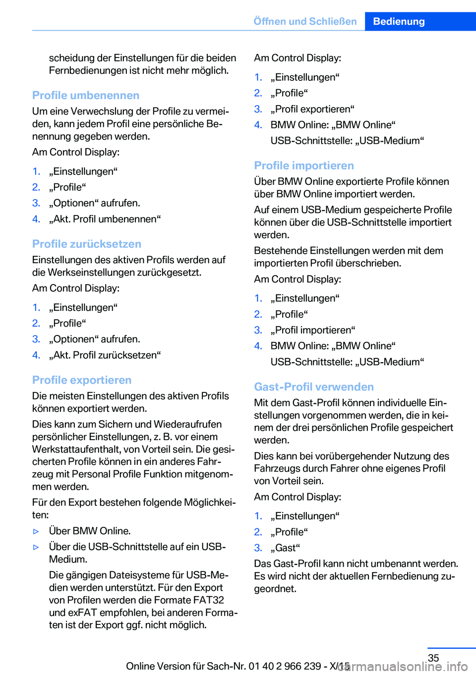 BMW 4 SERIES GRAN COUPE 2016 Betriebsanleitungen (in German) scheidung der Einstellungen für die beiden
Fernbedienungen ist nicht mehr möglich.
Profile umbenennen
Um eine Verwechslung der Profile zu vermei‐
den, kann jedem Profil eine persönliche Be‐
nen BMW 4 SERIES GRAN COUPE 2016 Betriebsanleitungen (in German) scheidung der Einstellungen für die beiden
Fernbedienungen ist nicht mehr möglich.
Profile umbenennen
Um eine Verwechslung der Profile zu vermei‐
den, kann jedem Profil eine persönliche Be‐
nen