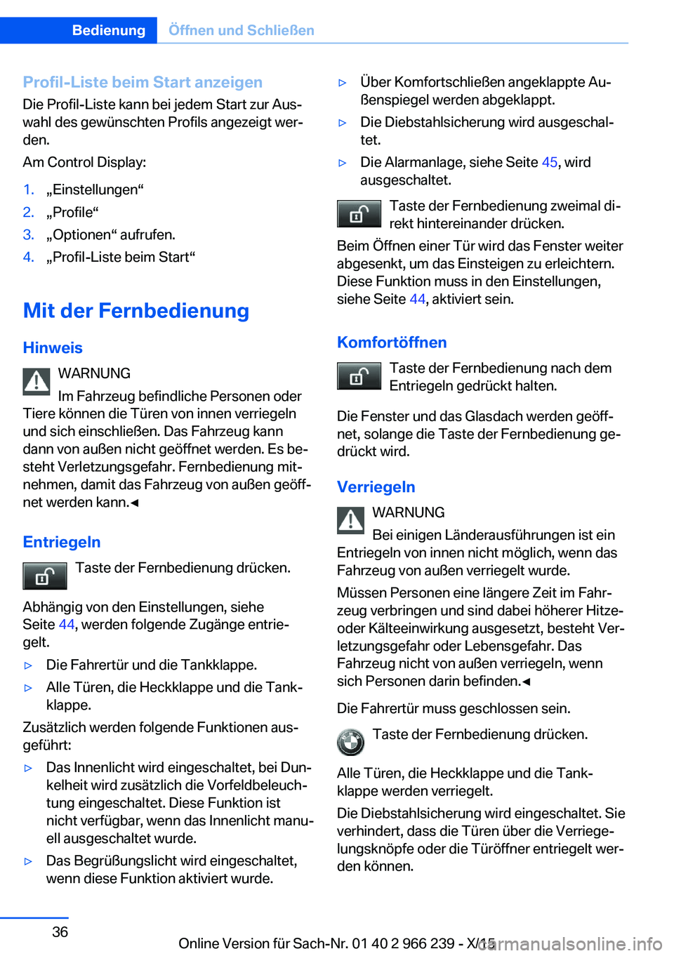 BMW 4 SERIES GRAN COUPE 2016 Betriebsanleitungen (in German) Profil-Liste beim Start anzeigenDie Profil-Liste kann bei jedem Start zur Aus‐
wahl des gewünschten Profils angezeigt wer‐
den.
Am Control Display:1.„Einstellungen“2.„Profile“3.„Optione BMW 4 SERIES GRAN COUPE 2016 Betriebsanleitungen (in German) Profil-Liste beim Start anzeigenDie Profil-Liste kann bei jedem Start zur Aus‐
wahl des gewünschten Profils angezeigt wer‐
den.
Am Control Display:1.„Einstellungen“2.„Profile“3.„Optione