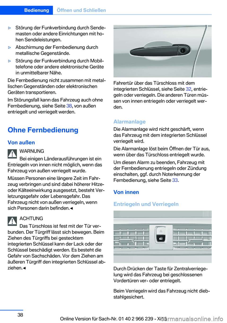 BMW 4 SERIES GRAN COUPE 2016 Betriebsanleitungen (in German) ▷Störung der Funkverbindung durch Sende‐
masten oder andere Einrichtungen mit ho‐
hen Sendeleistungen.▷Abschirmung der Fernbedienung durch
metallische Gegenstände.▷Störung der Funkverbind BMW 4 SERIES GRAN COUPE 2016 Betriebsanleitungen (in German) ▷Störung der Funkverbindung durch Sende‐
masten oder andere Einrichtungen mit ho‐
hen Sendeleistungen.▷Abschirmung der Fernbedienung durch
metallische Gegenstände.▷Störung der Funkverbind