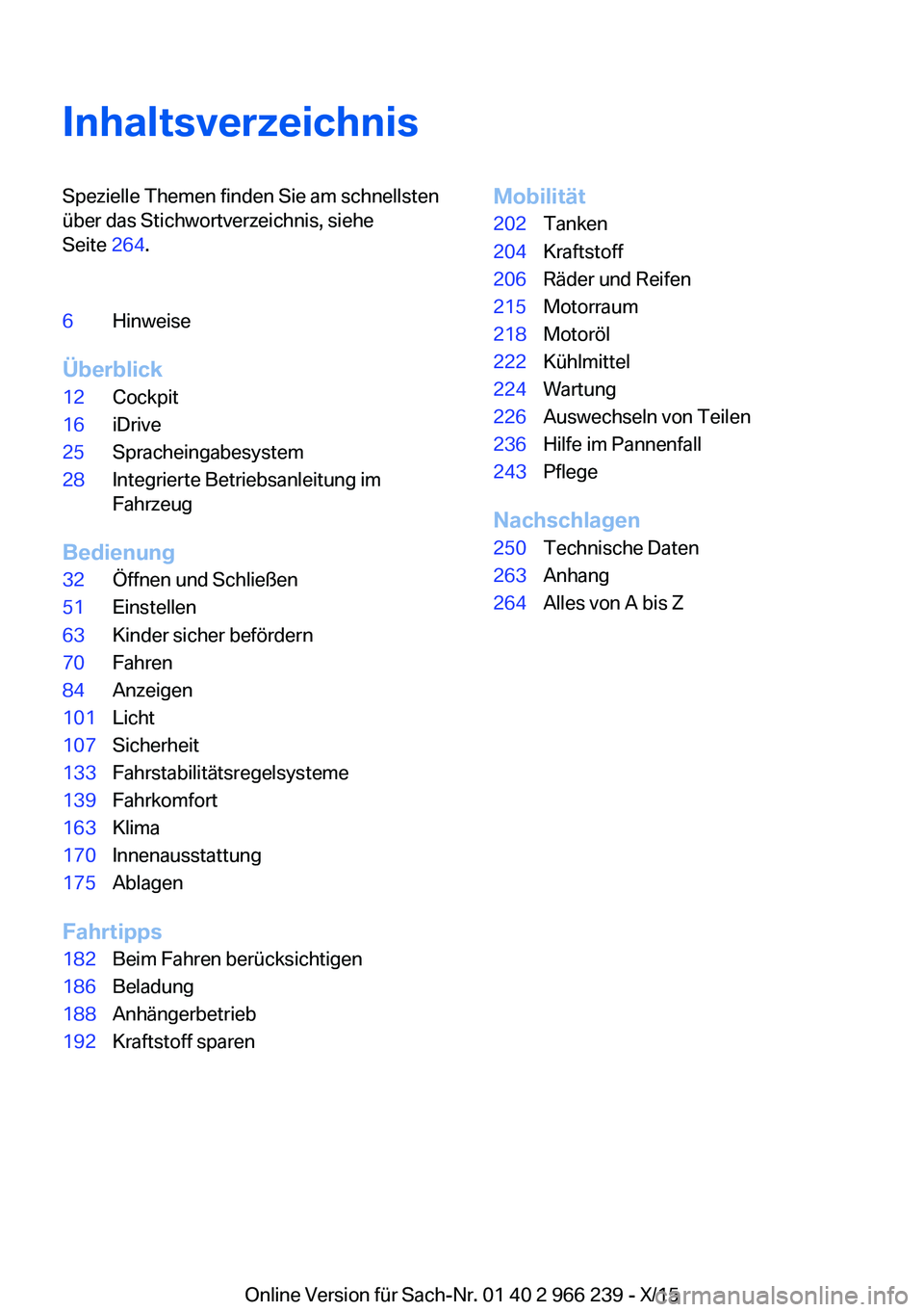 BMW 4 SERIES GRAN COUPE 2016  Betriebsanleitungen (in German) InhaltsverzeichnisSpezielle Themen finden Sie am schnellsten
über das Stichwortverzeichnis, siehe
Seite  264.6Hinweise
Überblick
12Cockpit16iDrive25Spracheingabesystem28Integrierte Betriebsanleitung