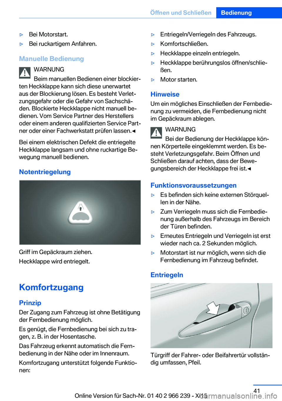BMW 4 SERIES GRAN COUPE 2016 Betriebsanleitungen (in German) ▷Bei Motorstart.▷Bei ruckartigem Anfahren.
Manuelle BedienungWARNUNG
Beim manuellen Bedienen einer blockier‐
ten Heckklappe kann sich diese unerwartet
aus der Blockierung lösen. Es besteht Verl BMW 4 SERIES GRAN COUPE 2016 Betriebsanleitungen (in German) ▷Bei Motorstart.▷Bei ruckartigem Anfahren.
Manuelle BedienungWARNUNG
Beim manuellen Bedienen einer blockier‐
ten Heckklappe kann sich diese unerwartet
aus der Blockierung lösen. Es besteht Verl
