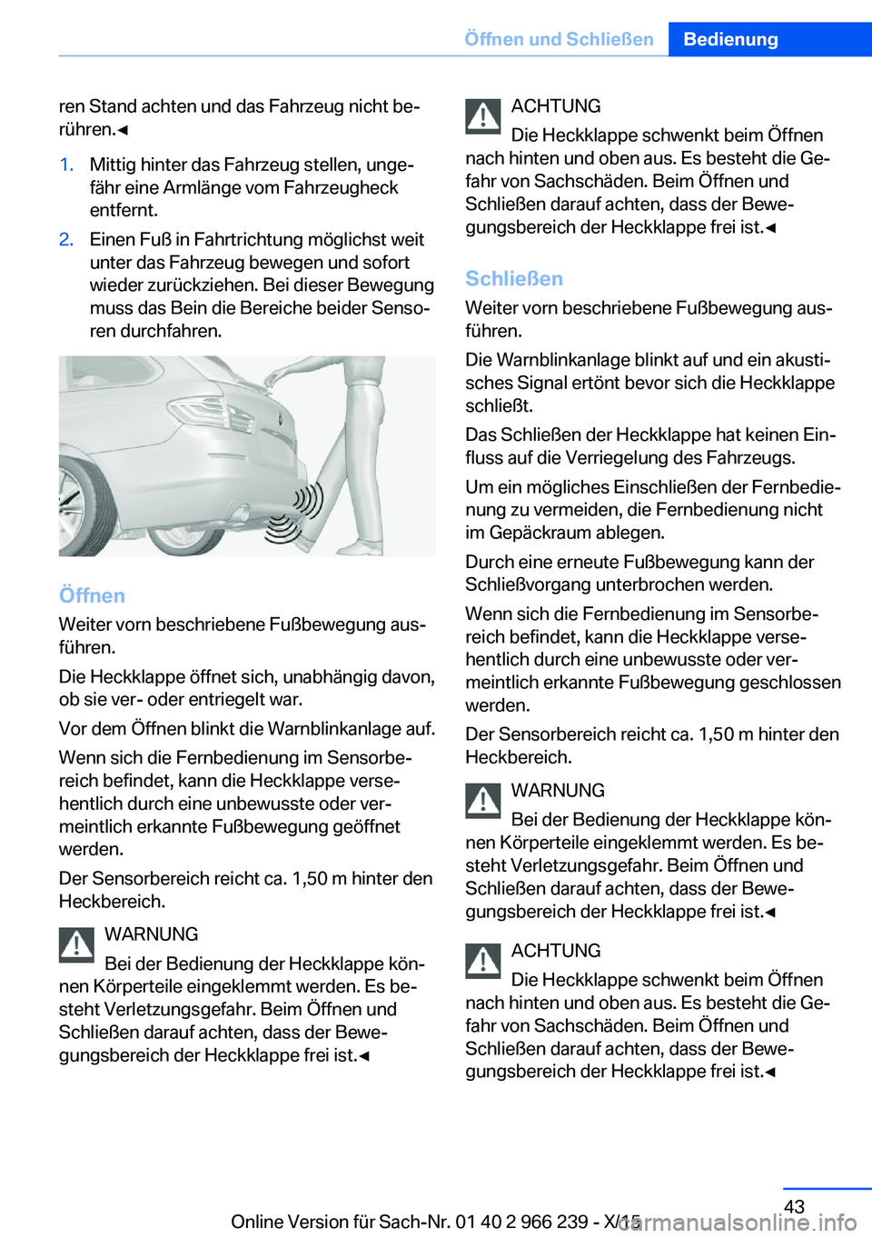 BMW 4 SERIES GRAN COUPE 2016 Betriebsanleitungen (in German) ren Stand achten und das Fahrzeug nicht be‐
rühren.◀1.Mittig hinter das Fahrzeug stellen, unge‐
fähr eine Armlänge vom Fahrzeugheck
entfernt.2.Einen Fuß in Fahrtrichtung möglichst weit
unte BMW 4 SERIES GRAN COUPE 2016 Betriebsanleitungen (in German) ren Stand achten und das Fahrzeug nicht be‐
rühren.◀1.Mittig hinter das Fahrzeug stellen, unge‐
fähr eine Armlänge vom Fahrzeugheck
entfernt.2.Einen Fuß in Fahrtrichtung möglichst weit
unte