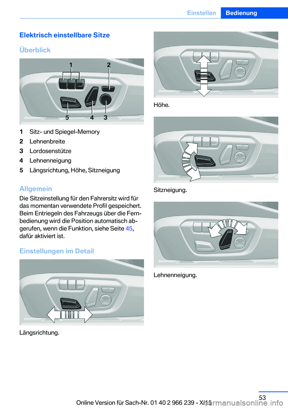 BMW 4 SERIES GRAN COUPE 2016 Betriebsanleitungen (in German) Elektrisch einstellbare Sitze
Überblick1Sitz- und Spiegel-Memory2Lehnenbreite3Lordosenstütze4Lehnenneigung5Längsrichtung, Höhe, Sitzneigung
Allgemein Die Sitzeinstellung für den Fahrersitz wird f BMW 4 SERIES GRAN COUPE 2016 Betriebsanleitungen (in German) Elektrisch einstellbare Sitze
Überblick1Sitz- und Spiegel-Memory2Lehnenbreite3Lordosenstütze4Lehnenneigung5Längsrichtung, Höhe, Sitzneigung
Allgemein Die Sitzeinstellung für den Fahrersitz wird f
