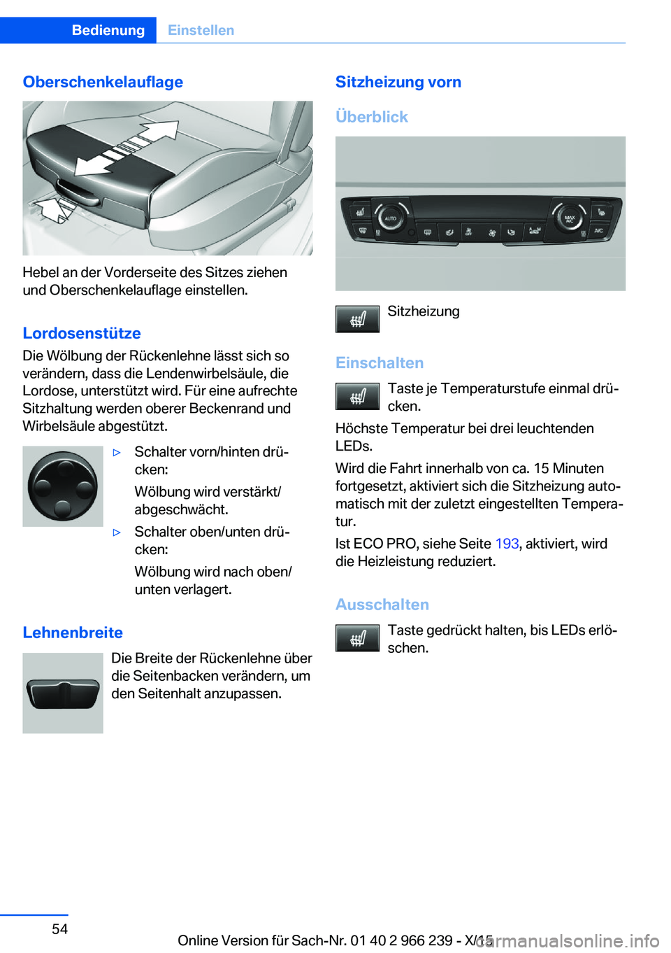 BMW 4 SERIES GRAN COUPE 2016 Betriebsanleitungen (in German) Oberschenkelauflage
Hebel an der Vorderseite des Sitzes ziehen
und Oberschenkelauflage einstellen.
Lordosenstütze Die Wölbung der Rückenlehne lässt sich so
verändern, dass die Lendenwirbelsäule, BMW 4 SERIES GRAN COUPE 2016 Betriebsanleitungen (in German) Oberschenkelauflage
Hebel an der Vorderseite des Sitzes ziehen
und Oberschenkelauflage einstellen.
Lordosenstütze Die Wölbung der Rückenlehne lässt sich so
verändern, dass die Lendenwirbelsäule,