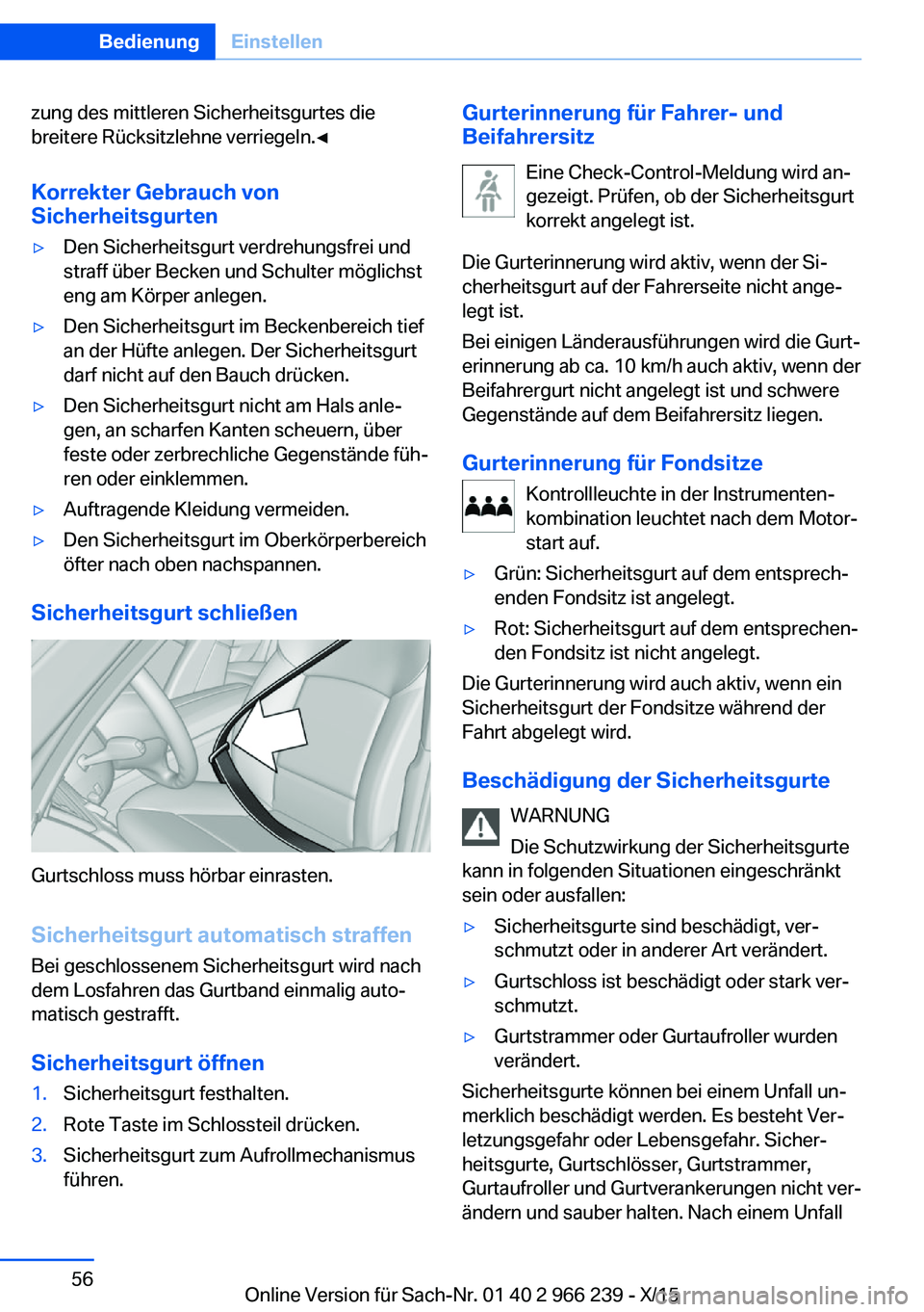 BMW 4 SERIES GRAN COUPE 2016 Betriebsanleitungen (in German) zung des mittleren Sicherheitsgurtes die
breitere Rücksitzlehne verriegeln.◀
Korrekter Gebrauch von
Sicherheitsgurten▷Den Sicherheitsgurt verdrehungsfrei und
straff über Becken und Schulter mög BMW 4 SERIES GRAN COUPE 2016 Betriebsanleitungen (in German) zung des mittleren Sicherheitsgurtes die
breitere Rücksitzlehne verriegeln.◀
Korrekter Gebrauch von
Sicherheitsgurten▷Den Sicherheitsgurt verdrehungsfrei und
straff über Becken und Schulter mög