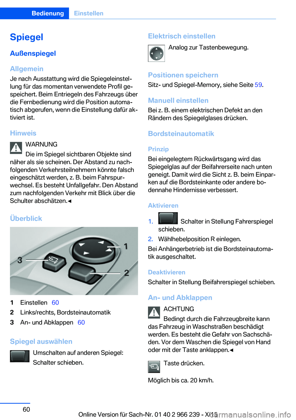 BMW 4 SERIES GRAN COUPE 2016 Betriebsanleitungen (in German) SpiegelAußenspiegel
Allgemein
Je nach Ausstattung wird die Spiegeleinstel‐
lung für das momentan verwendete Profil ge‐
speichert. Beim Entriegeln des Fahrzeugs über
die Fernbedienung wird die P BMW 4 SERIES GRAN COUPE 2016 Betriebsanleitungen (in German) SpiegelAußenspiegel
Allgemein
Je nach Ausstattung wird die Spiegeleinstel‐
lung für das momentan verwendete Profil ge‐
speichert. Beim Entriegeln des Fahrzeugs über
die Fernbedienung wird die P