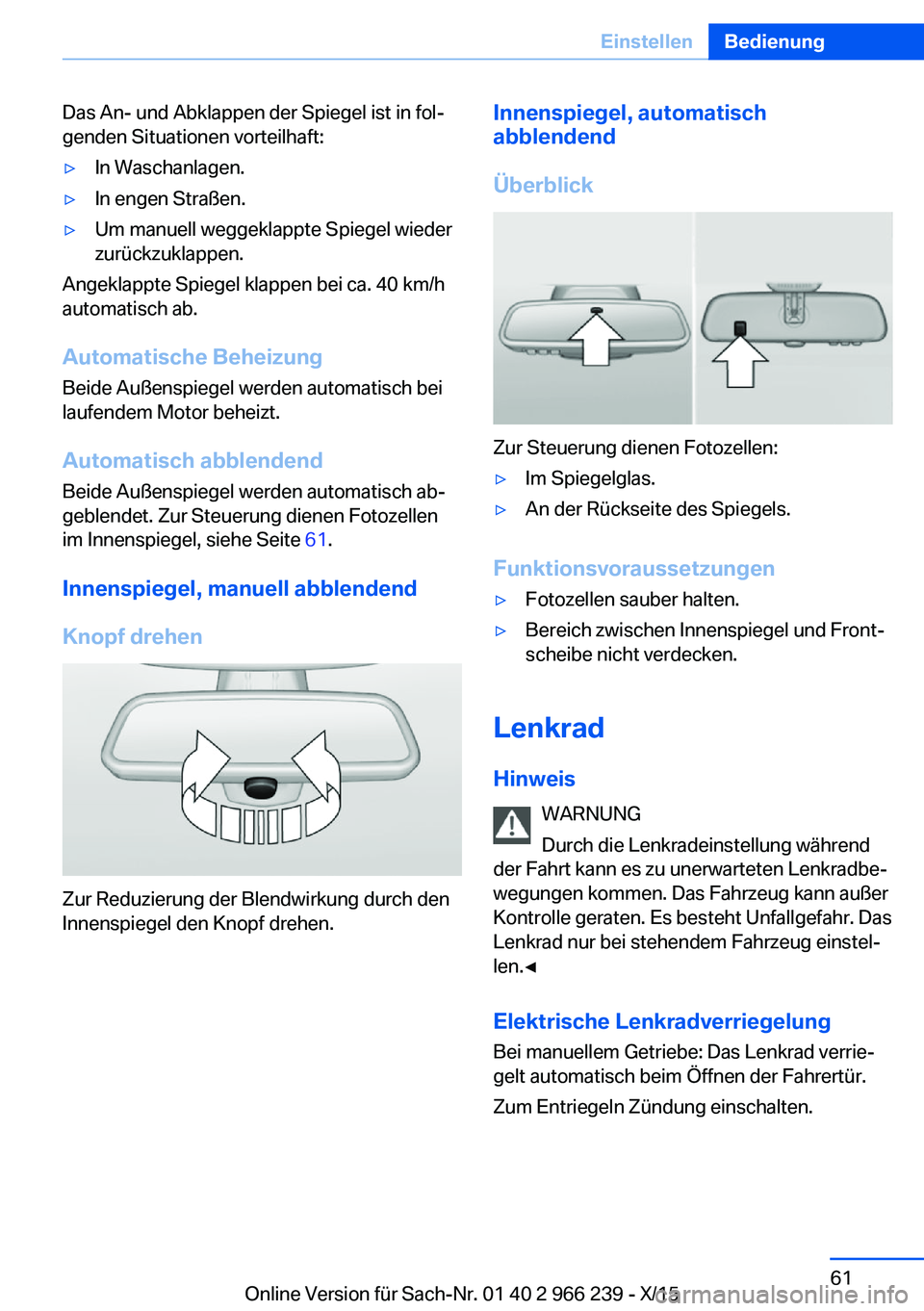 BMW 4 SERIES GRAN COUPE 2016 Betriebsanleitungen (in German) Das An- und Abklappen der Spiegel ist in fol‐
genden Situationen vorteilhaft:▷In Waschanlagen.▷In engen Straßen.▷Um manuell weggeklappte Spiegel wieder
zurückzuklappen.
Angeklappte Spiegel k BMW 4 SERIES GRAN COUPE 2016 Betriebsanleitungen (in German) Das An- und Abklappen der Spiegel ist in fol‐
genden Situationen vorteilhaft:▷In Waschanlagen.▷In engen Straßen.▷Um manuell weggeklappte Spiegel wieder
zurückzuklappen.
Angeklappte Spiegel k