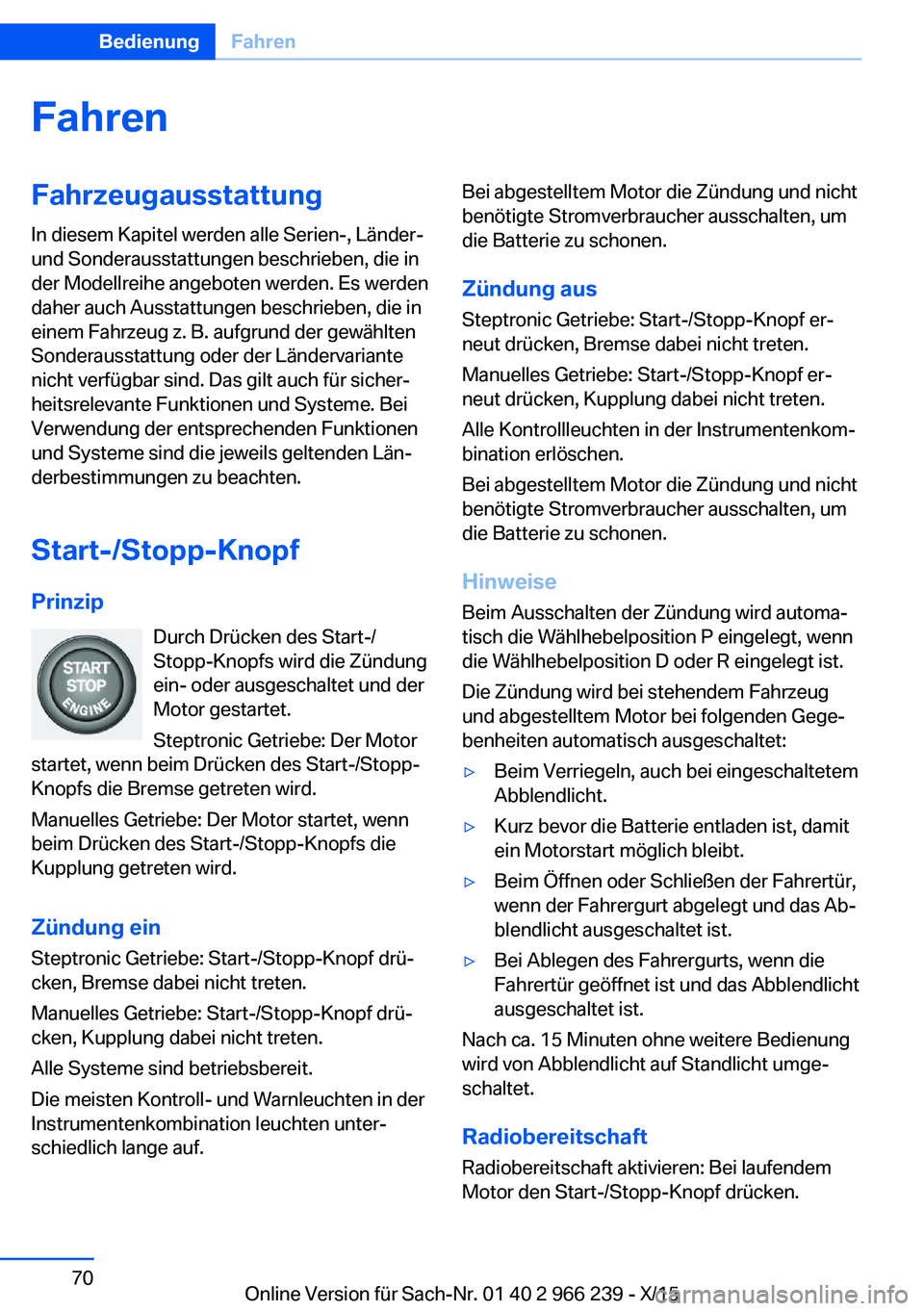BMW 4 SERIES GRAN COUPE 2016 Betriebsanleitungen (in German) FahrenFahrzeugausstattung
In diesem Kapitel werden alle Serien-, Länder-
und Sonderausstattungen beschrieben, die in
der Modellreihe angeboten werden. Es werden
daher auch Ausstattungen beschrieben, BMW 4 SERIES GRAN COUPE 2016 Betriebsanleitungen (in German) FahrenFahrzeugausstattung
In diesem Kapitel werden alle Serien-, Länder-
und Sonderausstattungen beschrieben, die in
der Modellreihe angeboten werden. Es werden
daher auch Ausstattungen beschrieben,
