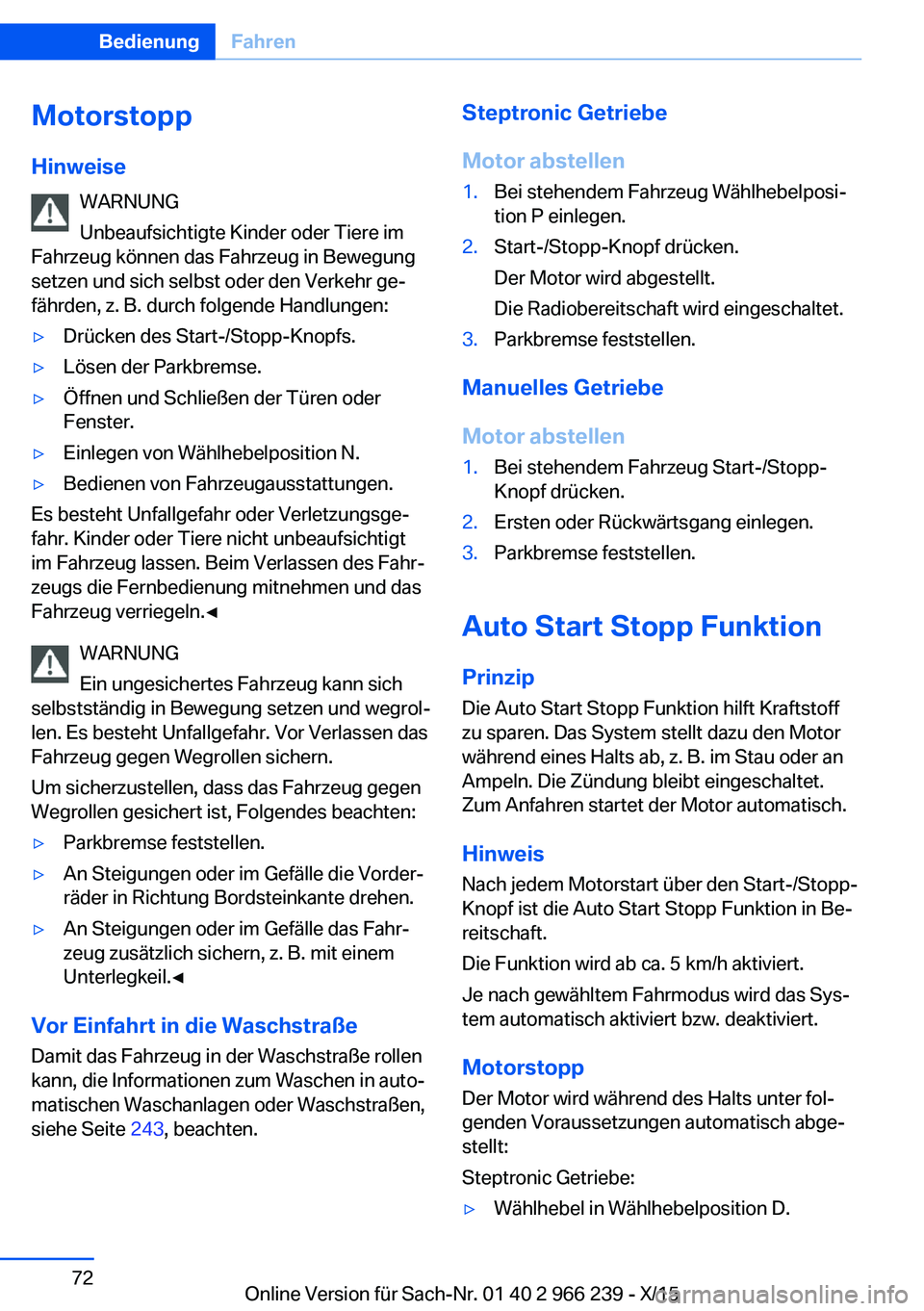 BMW 4 SERIES GRAN COUPE 2016 Betriebsanleitungen (in German) Motorstopp
Hinweise WARNUNG
Unbeaufsichtigte Kinder oder Tiere im
Fahrzeug können das Fahrzeug in Bewegung
setzen und sich selbst oder den Verkehr ge‐
fährden, z. B. durch folgende Handlungen:▷D BMW 4 SERIES GRAN COUPE 2016 Betriebsanleitungen (in German) Motorstopp
Hinweise WARNUNG
Unbeaufsichtigte Kinder oder Tiere im
Fahrzeug können das Fahrzeug in Bewegung
setzen und sich selbst oder den Verkehr ge‐
fährden, z. B. durch folgende Handlungen:▷D