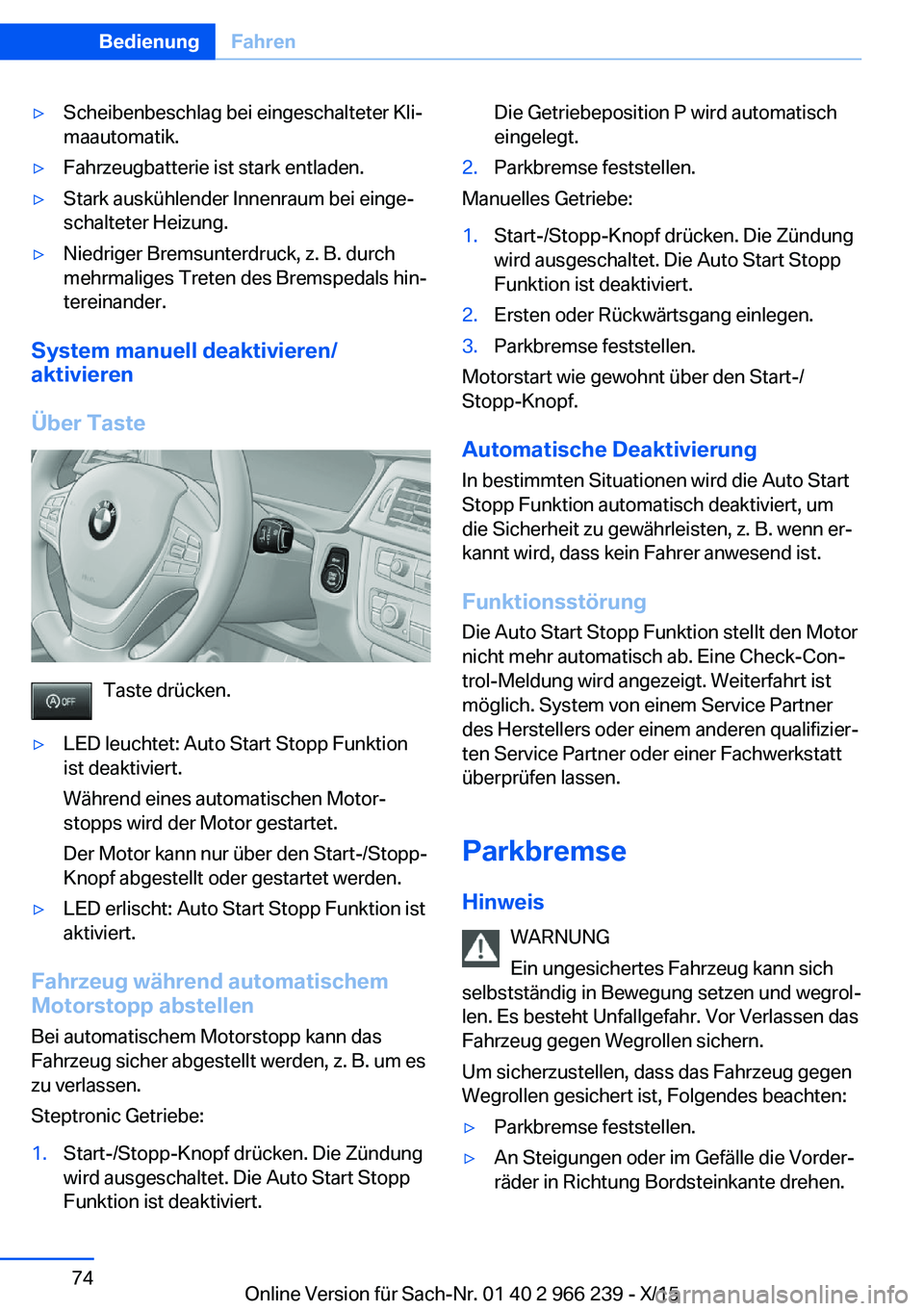 BMW 4 SERIES GRAN COUPE 2016 Betriebsanleitungen (in German) ▷Scheibenbeschlag bei eingeschalteter Kli‐
maautomatik.▷Fahrzeugbatterie ist stark entladen.▷Stark auskühlender Innenraum bei einge‐
schalteter Heizung.▷Niedriger Bremsunterdruck, z. B. d BMW 4 SERIES GRAN COUPE 2016 Betriebsanleitungen (in German) ▷Scheibenbeschlag bei eingeschalteter Kli‐
maautomatik.▷Fahrzeugbatterie ist stark entladen.▷Stark auskühlender Innenraum bei einge‐
schalteter Heizung.▷Niedriger Bremsunterdruck, z. B. d