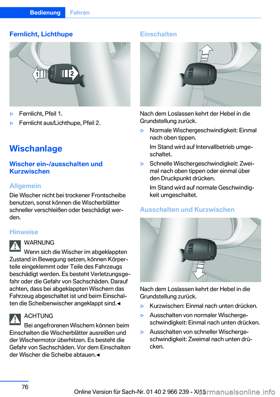 BMW 4 SERIES GRAN COUPE 2016 Betriebsanleitungen (in German) Fernlicht, Lichthupe▷Fernlicht, Pfeil 1.▷Fernlicht aus/Lichthupe, Pfeil 2.
Wischanlage
Wischer ein-/ausschalten und
Kurzwischen
Allgemein Die Wischer nicht bei trockener Frontscheibe
benutzen, son BMW 4 SERIES GRAN COUPE 2016 Betriebsanleitungen (in German) Fernlicht, Lichthupe▷Fernlicht, Pfeil 1.▷Fernlicht aus/Lichthupe, Pfeil 2.
Wischanlage
Wischer ein-/ausschalten und
Kurzwischen
Allgemein Die Wischer nicht bei trockener Frontscheibe
benutzen, son