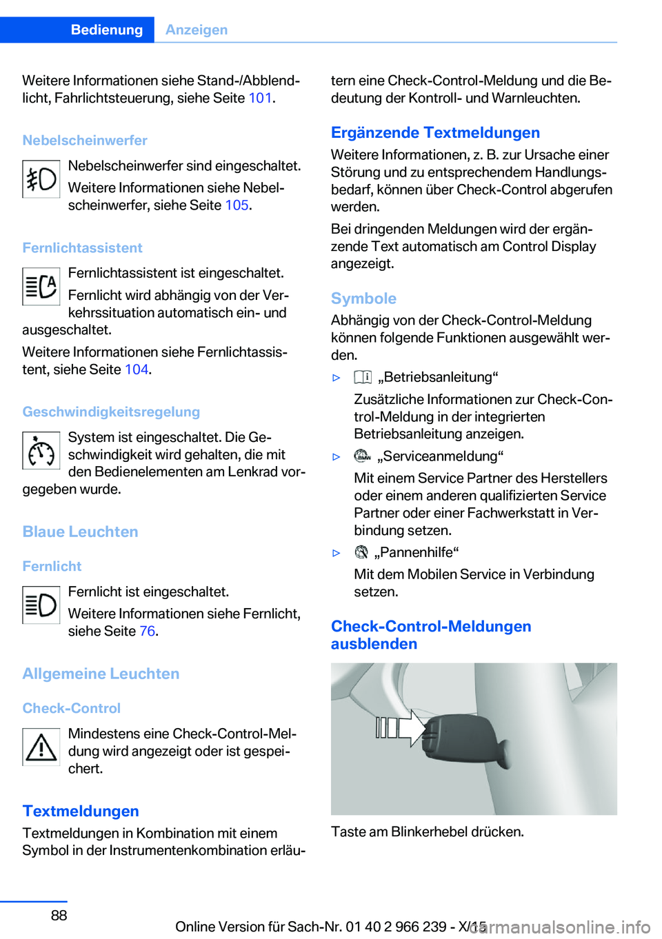 BMW 4 SERIES GRAN COUPE 2016 Betriebsanleitungen (in German) Weitere Informationen siehe Stand-/Abblend‐
licht, Fahrlichtsteuerung, siehe Seite 101.
Nebelscheinwerfer Nebelscheinwerfer sind eingeschaltet.
Weitere Informationen siehe Nebel‐
scheinwerfer, si BMW 4 SERIES GRAN COUPE 2016 Betriebsanleitungen (in German) Weitere Informationen siehe Stand-/Abblend‐
licht, Fahrlichtsteuerung, siehe Seite 101.
Nebelscheinwerfer Nebelscheinwerfer sind eingeschaltet.
Weitere Informationen siehe Nebel‐
scheinwerfer, si