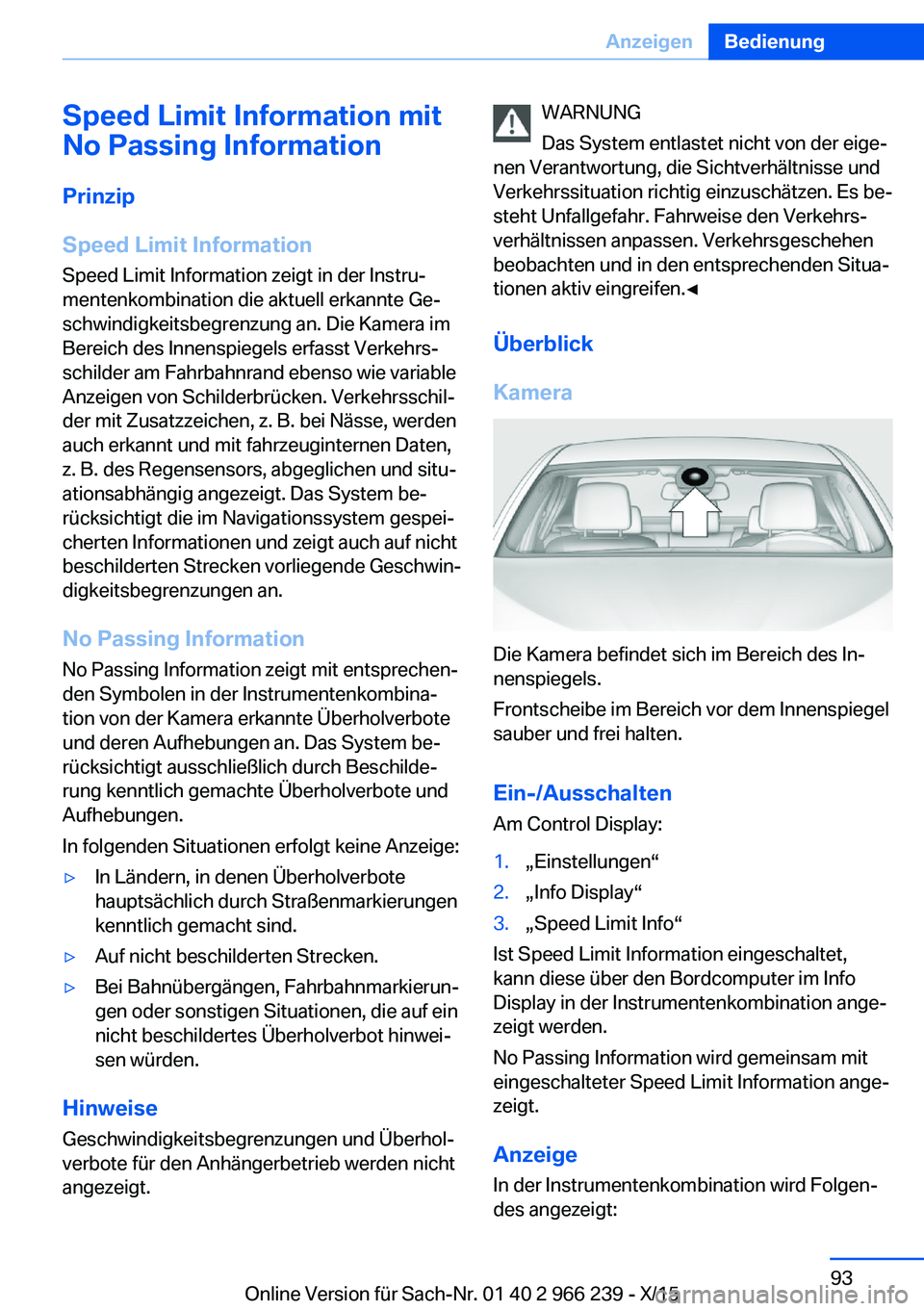 BMW 4 SERIES GRAN COUPE 2016 Betriebsanleitungen (in German) Speed Limit Information mit
No Passing Information
Prinzip
Speed Limit Information Speed Limit Information zeigt in der Instru‐mentenkombination die aktuell erkannte Ge‐
schwindigkeitsbegrenzung a BMW 4 SERIES GRAN COUPE 2016 Betriebsanleitungen (in German) Speed Limit Information mit
No Passing Information
Prinzip
Speed Limit Information Speed Limit Information zeigt in der Instru‐mentenkombination die aktuell erkannte Ge‐
schwindigkeitsbegrenzung a