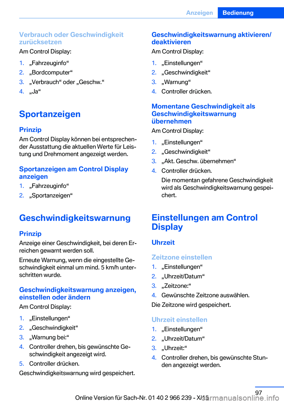 BMW 4 SERIES GRAN COUPE 2016 Betriebsanleitungen (in German) Verbrauch oder Geschwindigkeit
zurücksetzen
Am Control Display:1.„Fahrzeuginfo“2.„Bordcomputer“3.„Verbrauch“ oder „Geschw.“4.„Ja“
Sportanzeigen
PrinzipAm Control Display können b BMW 4 SERIES GRAN COUPE 2016 Betriebsanleitungen (in German) Verbrauch oder Geschwindigkeit
zurücksetzen
Am Control Display:1.„Fahrzeuginfo“2.„Bordcomputer“3.„Verbrauch“ oder „Geschw.“4.„Ja“
Sportanzeigen
PrinzipAm Control Display können b