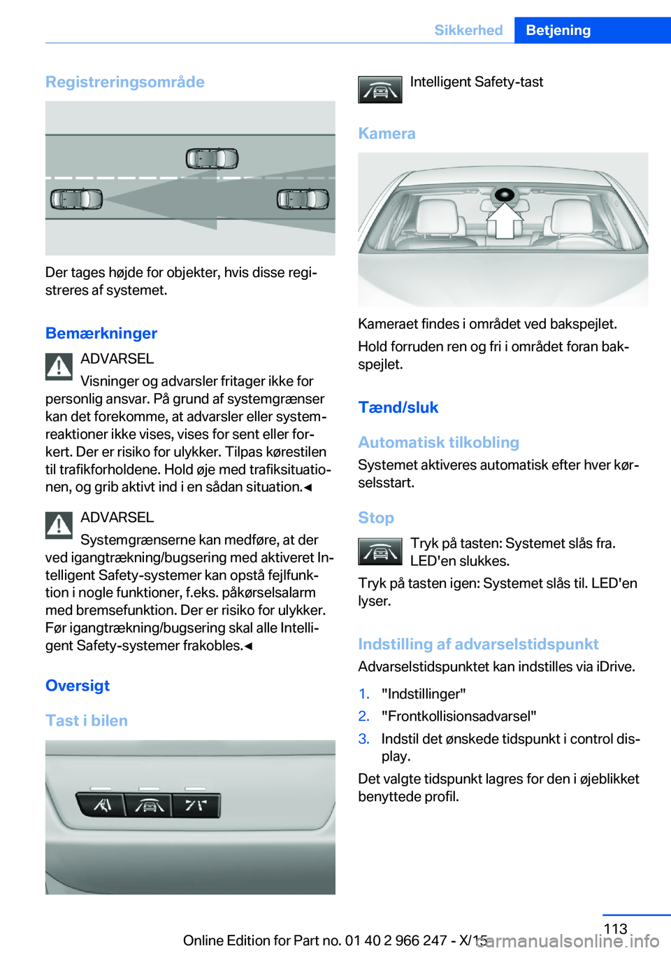 BMW 4 SERIES GRAN COUPE 2016 InstruktionsbØger (in Danish) Registreringsområde
Der tages højde for objekter, hvis disse regi‐
streres af systemet.
Bemærkninger ADVARSEL
Visninger og advarsler fritager ikke for
personlig ansvar. På grund af systemgrænse BMW 4 SERIES GRAN COUPE 2016 InstruktionsbØger (in Danish) Registreringsområde
Der tages højde for objekter, hvis disse regi‐
streres af systemet.
Bemærkninger ADVARSEL
Visninger og advarsler fritager ikke for
personlig ansvar. På grund af systemgrænse