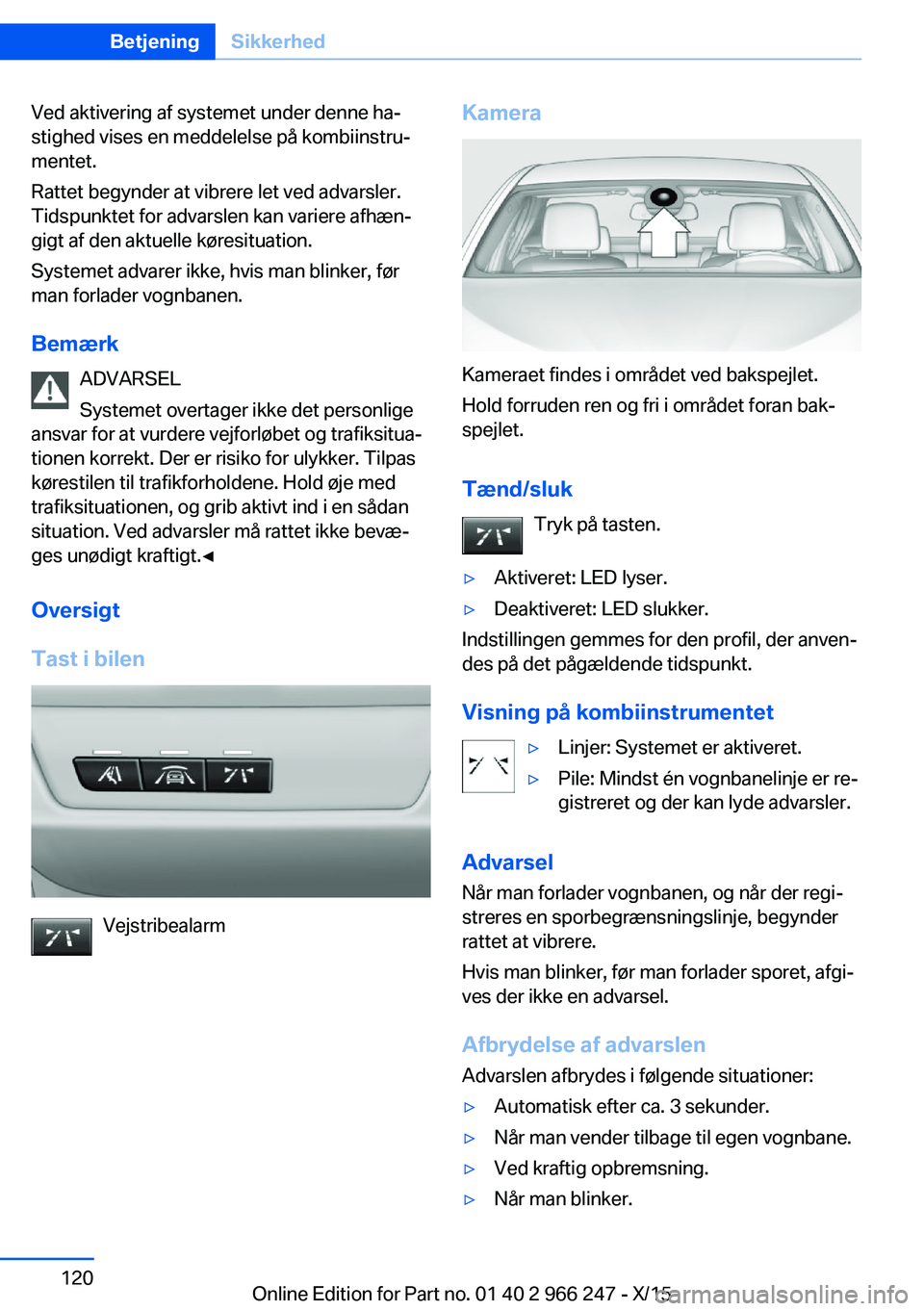 BMW 4 SERIES GRAN COUPE 2016 InstruktionsbØger (in Danish) Ved aktivering af systemet under denne ha‐
stighed vises en meddelelse på kombiinstru‐
mentet.
Rattet begynder at vibrere let ved advarsler.
Tidspunktet for advarslen kan variere afhæn‐
gigt a BMW 4 SERIES GRAN COUPE 2016 InstruktionsbØger (in Danish) Ved aktivering af systemet under denne ha‐
stighed vises en meddelelse på kombiinstru‐
mentet.
Rattet begynder at vibrere let ved advarsler.
Tidspunktet for advarslen kan variere afhæn‐
gigt a