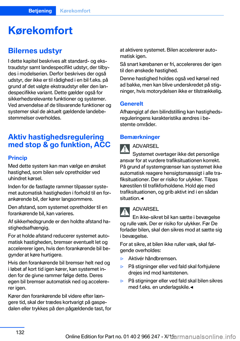 BMW 4 SERIES GRAN COUPE 2016 InstruktionsbØger (in Danish) KørekomfortBilernes udstyrI dette kapitel beskrives alt standard- og eks‐
traudstyr samt landespecifikt udstyr, der tilby‐
des i modelserien. Derfor beskrives der også
udstyr, der ikke er til r BMW 4 SERIES GRAN COUPE 2016 InstruktionsbØger (in Danish) KørekomfortBilernes udstyrI dette kapitel beskrives alt standard- og eks‐
traudstyr samt landespecifikt udstyr, der tilby‐
des i modelserien. Derfor beskrives der også
udstyr, der ikke er til r