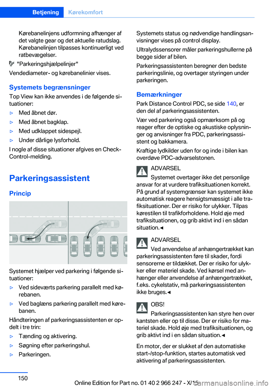 BMW 4 SERIES GRAN COUPE 2016 InstruktionsbØger (in Danish) Kørebanelinjens udformning afhænger af
det valgte gear og det aktuelle ratudslag.
Kørebanelinjen tilpasses kontinuerligt ved
ratbevægelser.
"Parkeringshjælpelinjer"
Vendediameter- og k BMW 4 SERIES GRAN COUPE 2016 InstruktionsbØger (in Danish) Kørebanelinjens udformning afhænger af
det valgte gear og det aktuelle ratudslag.
Kørebanelinjen tilpasses kontinuerligt ved
ratbevægelser.
"Parkeringshjælpelinjer"
Vendediameter- og k