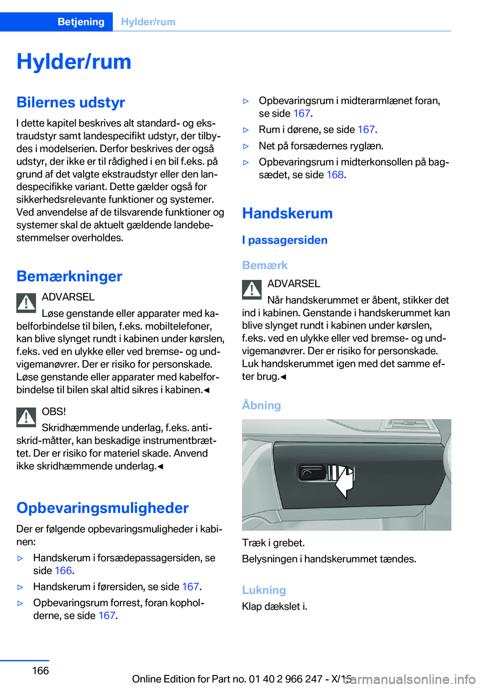 BMW 4 SERIES GRAN COUPE 2016 InstruktionsbØger (in Danish) Hylder/rumBilernes udstyrI dette kapitel beskrives alt standard- og eks‐
traudstyr samt landespecifikt udstyr, der tilby‐
des i modelserien. Derfor beskrives der også
udstyr, der ikke er til råd BMW 4 SERIES GRAN COUPE 2016 InstruktionsbØger (in Danish) Hylder/rumBilernes udstyrI dette kapitel beskrives alt standard- og eks‐
traudstyr samt landespecifikt udstyr, der tilby‐
des i modelserien. Derfor beskrives der også
udstyr, der ikke er til råd