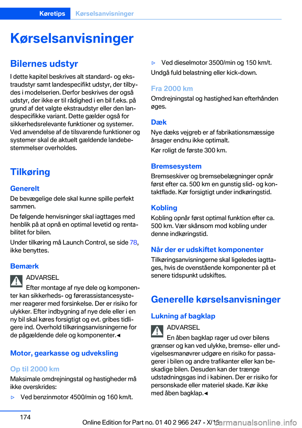 BMW 4 SERIES GRAN COUPE 2016 InstruktionsbØger (in Danish) KørselsanvisningerBilernes udstyrI dette kapitel beskrives alt standard- og eks‐
traudstyr samt landespecifikt udstyr, der tilby‐
des i modelserien. Derfor beskrives der også
udstyr, der ikke er BMW 4 SERIES GRAN COUPE 2016 InstruktionsbØger (in Danish) KørselsanvisningerBilernes udstyrI dette kapitel beskrives alt standard- og eks‐
traudstyr samt landespecifikt udstyr, der tilby‐
des i modelserien. Derfor beskrives der også
udstyr, der ikke er