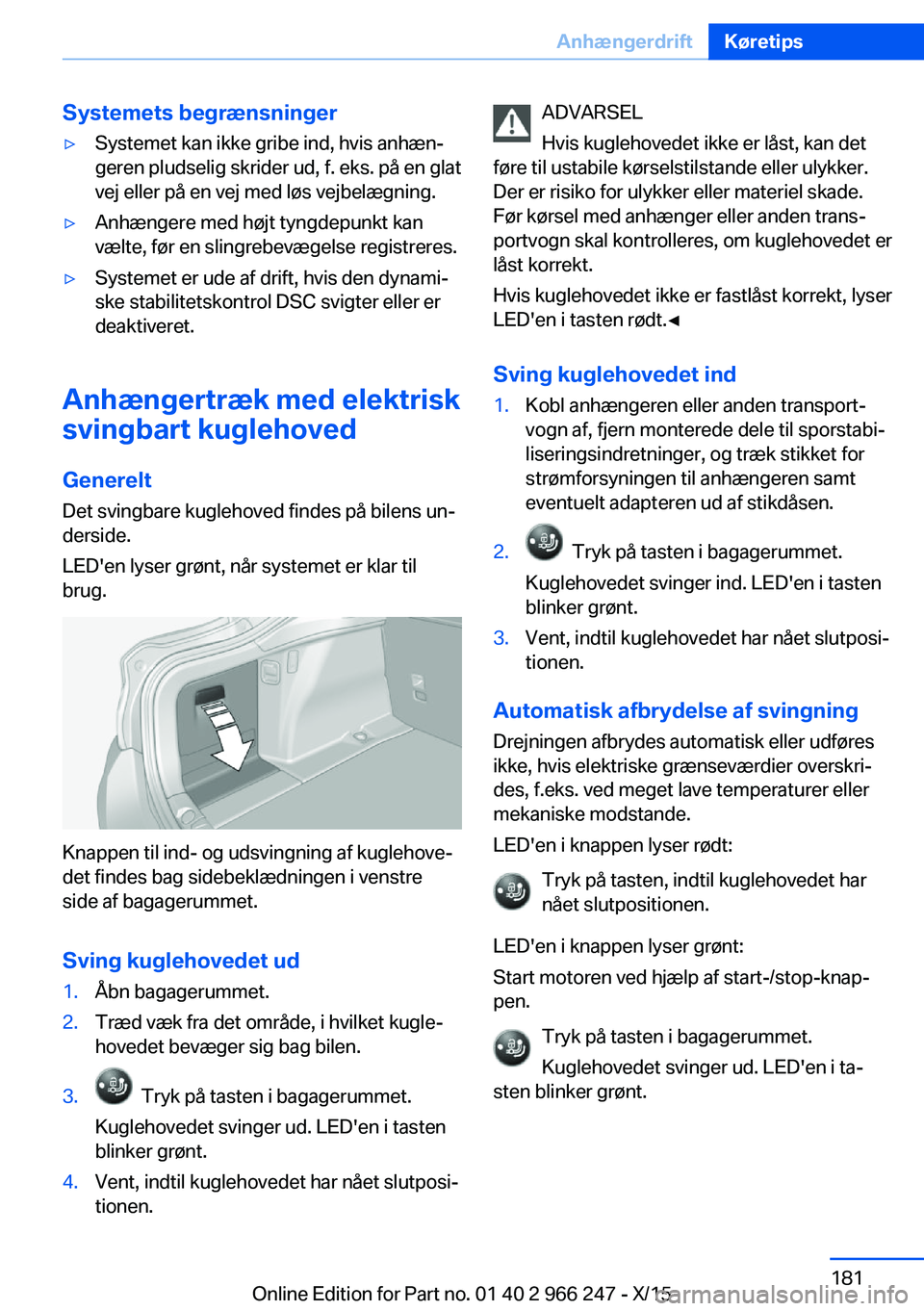 BMW 4 SERIES GRAN COUPE 2016  InstruktionsbØger (in Danish) Systemets begrænsninger▷Systemet kan ikke gribe ind, hvis anhæn‐
geren pludselig skrider ud, f. eks. på en glat
vej eller på en vej med løs vejbelægning.▷Anhængere med højt tyngdepunkt k