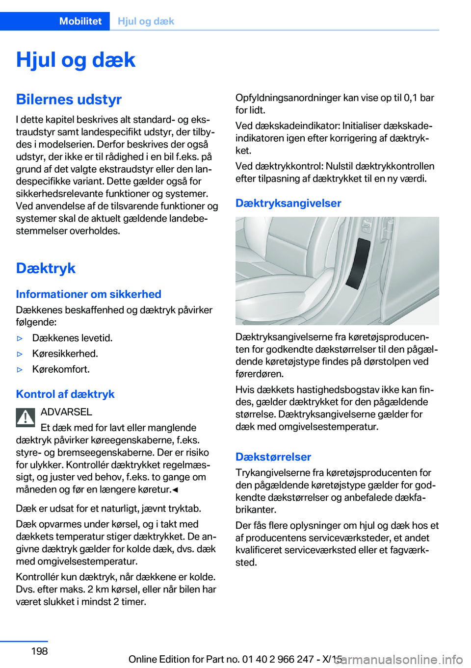 BMW 4 SERIES GRAN COUPE 2016  InstruktionsbØger (in Danish) Hjul og dækBilernes udstyrI dette kapitel beskrives alt standard- og eks‐
traudstyr samt landespecifikt udstyr, der tilby‐
des i modelserien. Derfor beskrives der også
udstyr, der ikke er til r