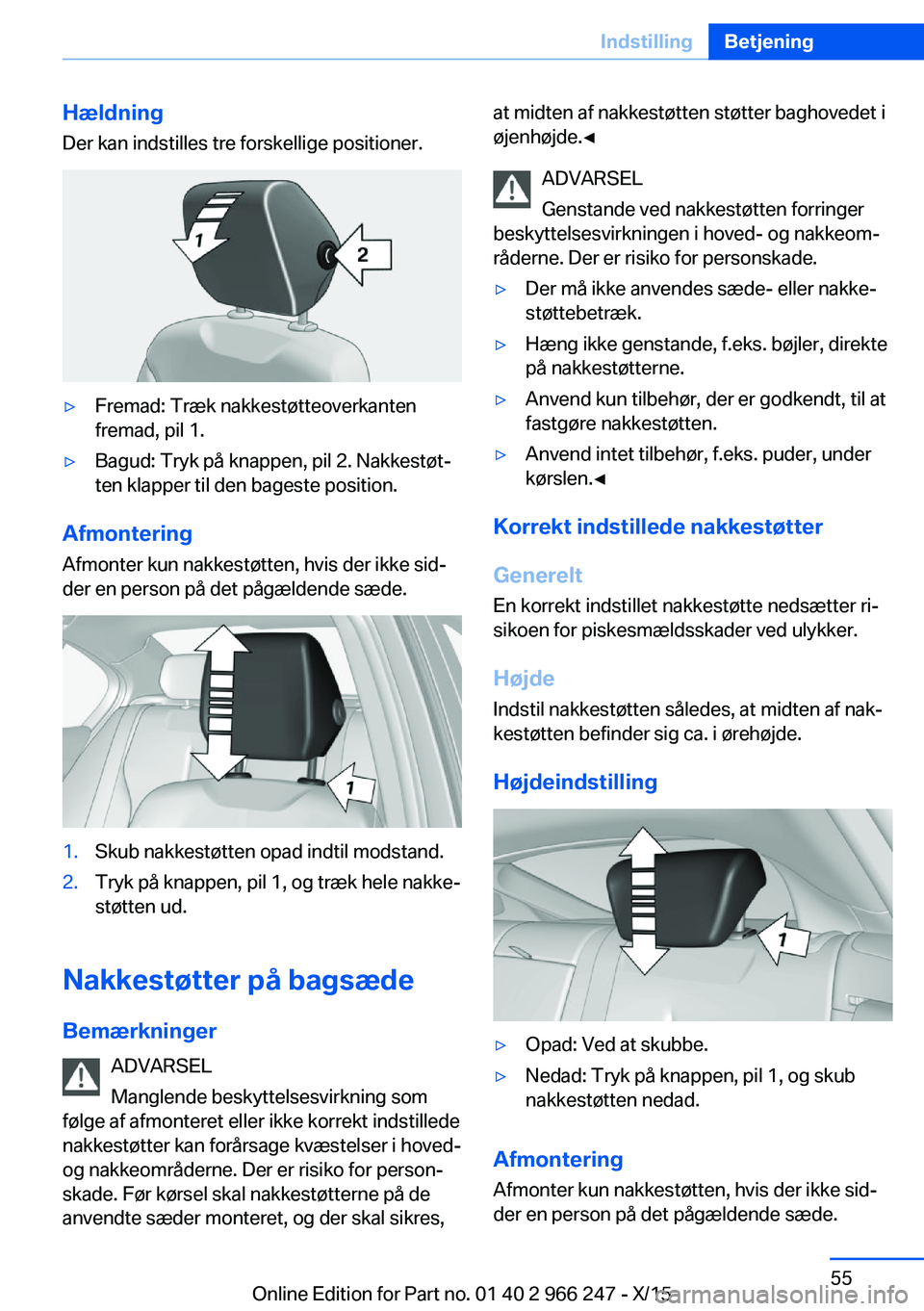 BMW 4 SERIES GRAN COUPE 2016 InstruktionsbØger (in Danish) HældningDer kan indstilles tre forskellige positioner.▷Fremad: Træk nakkestøtteoverkanten
fremad, pil 1.▷Bagud: Tryk på knappen, pil 2. Nakkestøt‐
ten klapper til den bageste position.
Afmo BMW 4 SERIES GRAN COUPE 2016 InstruktionsbØger (in Danish) HældningDer kan indstilles tre forskellige positioner.▷Fremad: Træk nakkestøtteoverkanten
fremad, pil 1.▷Bagud: Tryk på knappen, pil 2. Nakkestøt‐
ten klapper til den bageste position.
Afmo
