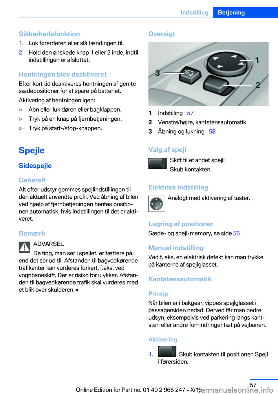 BMW 4 SERIES GRAN COUPE 2016 InstruktionsbØger (in Danish) Sikkerhedsfunktion1.Luk førerdøren eller slå tændingen til.2.Hold den ønskede knap 1 eller 2 inde, indtil
indstillingen er afsluttet.
Hentningen blev deaktiveret
Efter kort tid deaktiveres hentni BMW 4 SERIES GRAN COUPE 2016 InstruktionsbØger (in Danish) Sikkerhedsfunktion1.Luk førerdøren eller slå tændingen til.2.Hold den ønskede knap 1 eller 2 inde, indtil
indstillingen er afsluttet.
Hentningen blev deaktiveret
Efter kort tid deaktiveres hentni