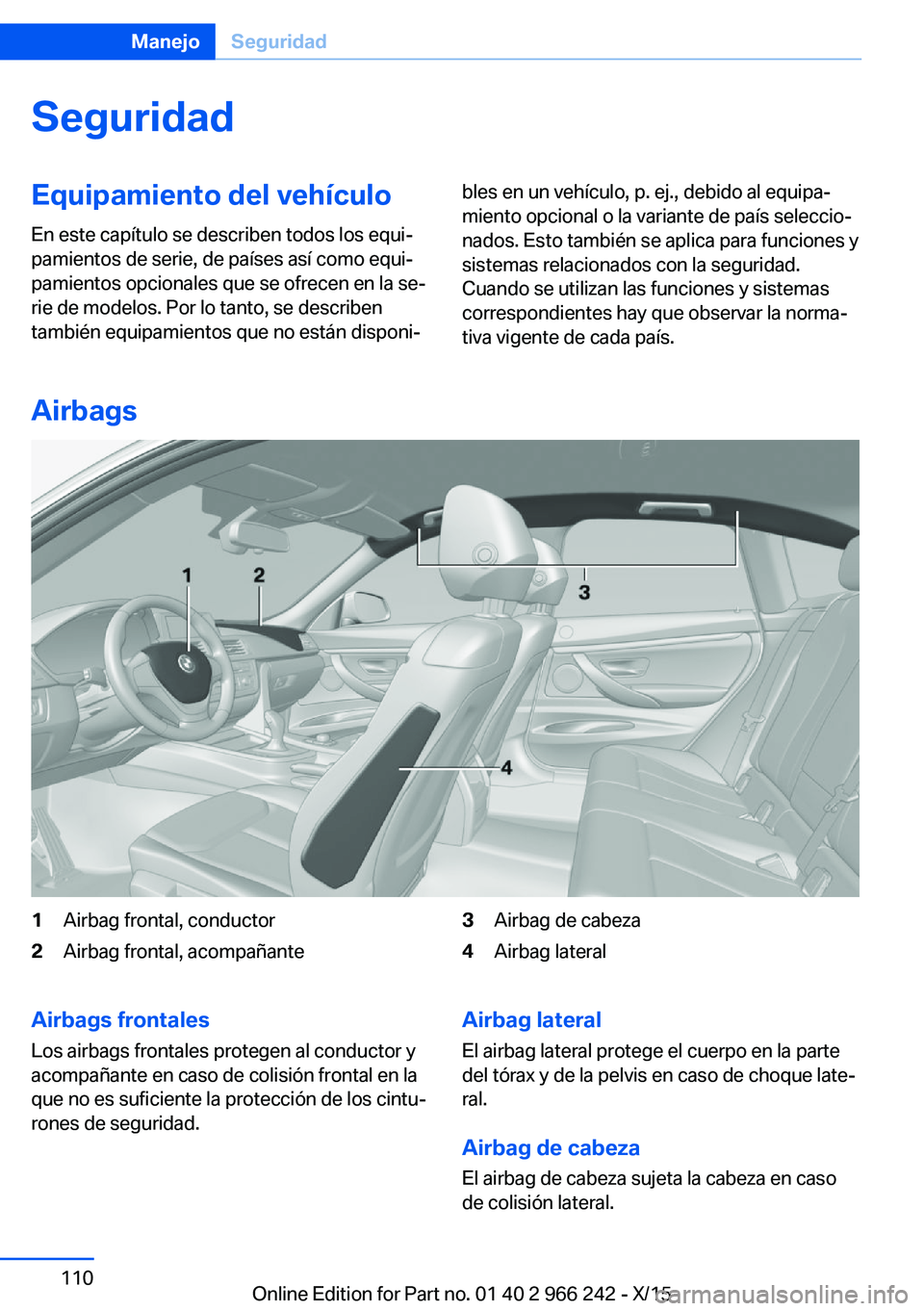 BMW 4 SERIES GRAN COUPE 2016 Manuales de Empleo (in Spanish) SeguridadEquipamiento del vehículoEn este capítulo se describen todos los equi‐
pamientos de serie, de países así como equi‐
pamientos opcionales que se ofrecen en la se‐
rie de modelos. Por BMW 4 SERIES GRAN COUPE 2016 Manuales de Empleo (in Spanish) SeguridadEquipamiento del vehículoEn este capítulo se describen todos los equi‐
pamientos de serie, de países así como equi‐
pamientos opcionales que se ofrecen en la se‐
rie de modelos. Por