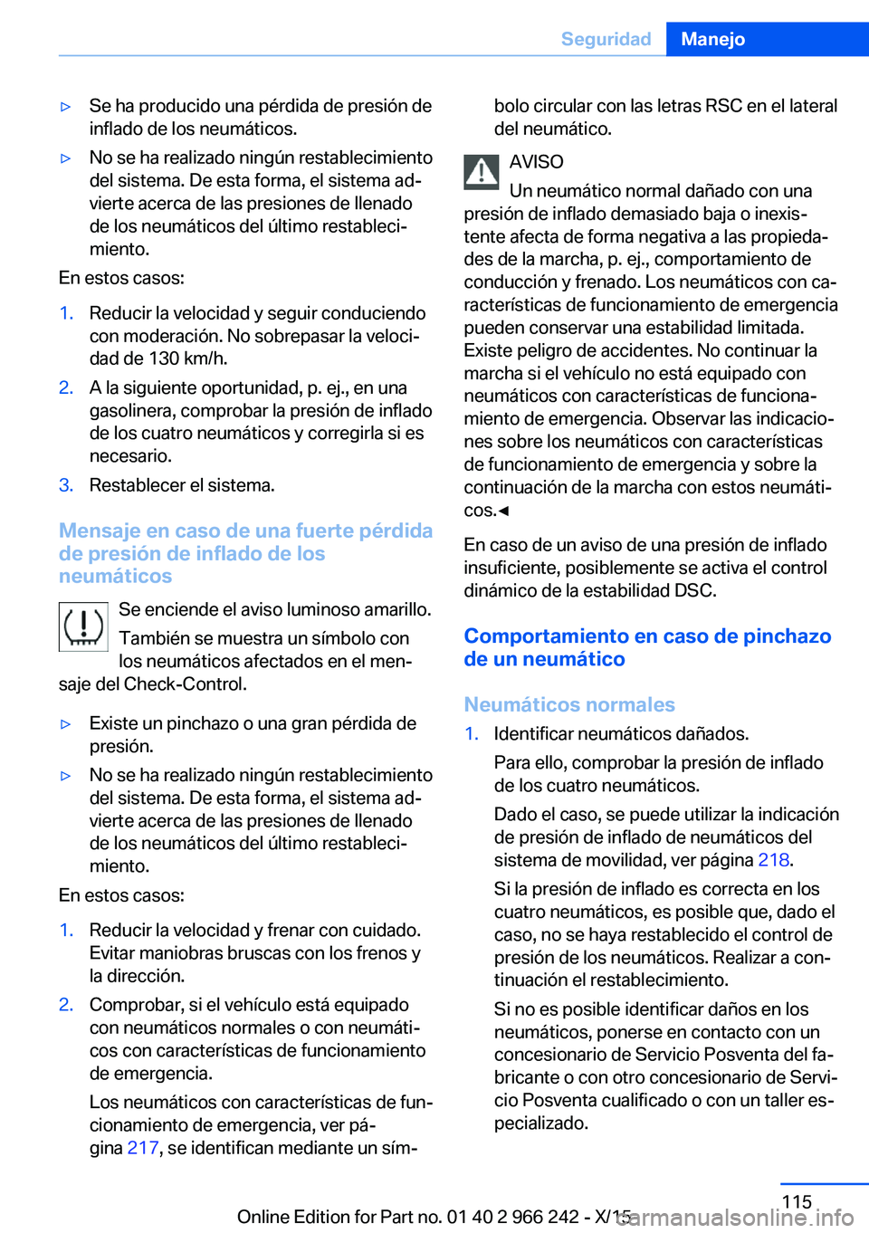 BMW 4 SERIES GRAN COUPE 2016 Manuales de Empleo (in Spanish) ▷Se ha producido una pérdida de presión de
inflado de los neumáticos.▷No se ha realizado ningún restablecimiento
del sistema. De esta forma, el sistema ad‐
vierte acerca de las presiones de BMW 4 SERIES GRAN COUPE 2016 Manuales de Empleo (in Spanish) ▷Se ha producido una pérdida de presión de
inflado de los neumáticos.▷No se ha realizado ningún restablecimiento
del sistema. De esta forma, el sistema ad‐
vierte acerca de las presiones de