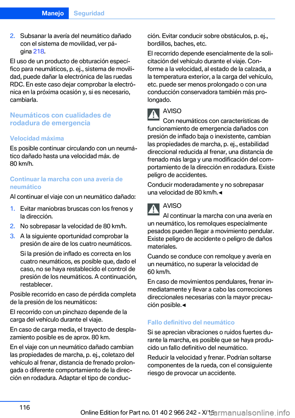 BMW 4 SERIES GRAN COUPE 2016 Manuales de Empleo (in Spanish) 2.Subsanar la avería del neumático dañado
con el sistema de movilidad, ver pá‐
gina 218.
El uso de un producto de obturación especí‐
fico para neumáticos, p. ej., sistema de movili‐
dad, BMW 4 SERIES GRAN COUPE 2016 Manuales de Empleo (in Spanish) 2.Subsanar la avería del neumático dañado
con el sistema de movilidad, ver pá‐
gina 218.
El uso de un producto de obturación especí‐
fico para neumáticos, p. ej., sistema de movili‐
dad,