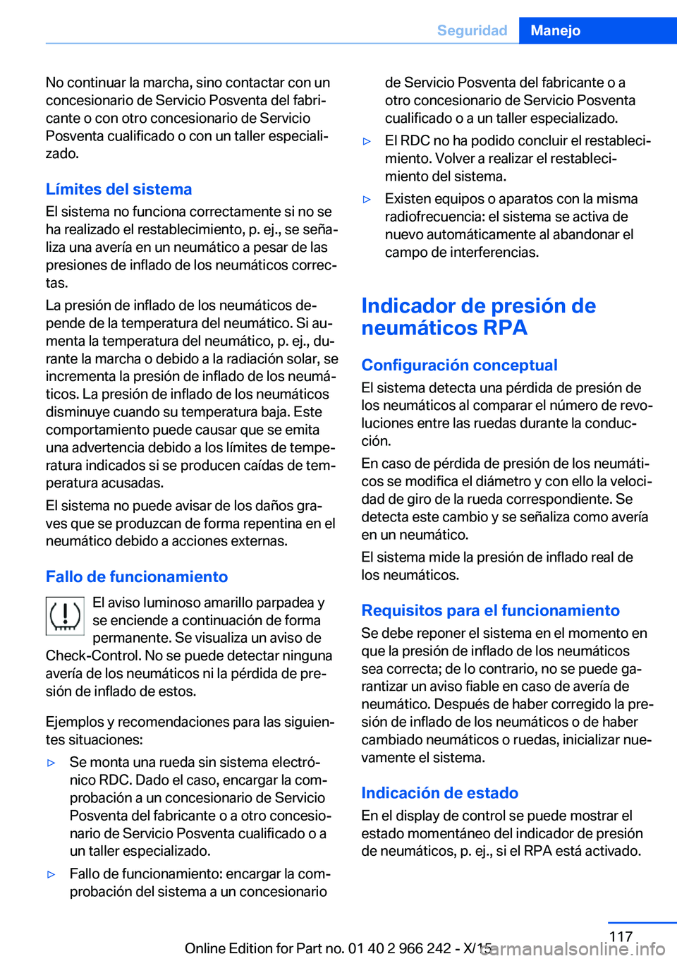 BMW 4 SERIES GRAN COUPE 2016 Manuales de Empleo (in Spanish) No continuar la marcha, sino contactar con un
concesionario de Servicio Posventa del fabri‐
cante o con otro concesionario de Servicio
Posventa cualificado o con un taller especiali‐
zado.
Límite BMW 4 SERIES GRAN COUPE 2016 Manuales de Empleo (in Spanish) No continuar la marcha, sino contactar con un
concesionario de Servicio Posventa del fabri‐
cante o con otro concesionario de Servicio
Posventa cualificado o con un taller especiali‐
zado.
Límite