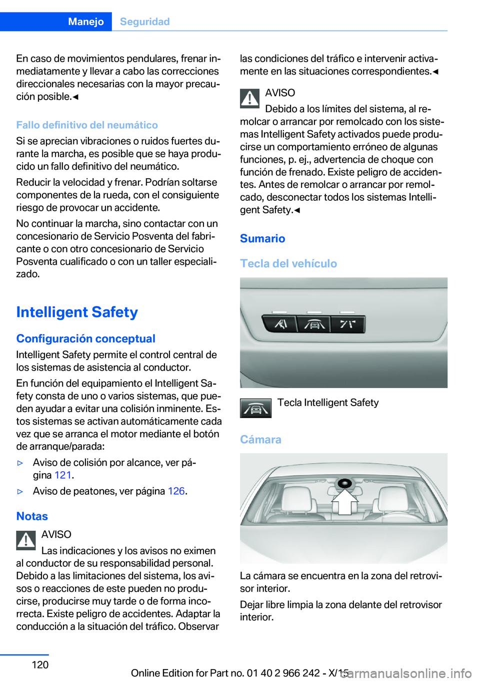 BMW 4 SERIES GRAN COUPE 2016 Manuales de Empleo (in Spanish) En caso de movimientos pendulares, frenar in‐
mediatamente y llevar a cabo las correcciones
direccionales necesarias con la mayor precau‐
ción posible.◀
Fallo definitivo del neumático
Si se ap BMW 4 SERIES GRAN COUPE 2016 Manuales de Empleo (in Spanish) En caso de movimientos pendulares, frenar in‐
mediatamente y llevar a cabo las correcciones
direccionales necesarias con la mayor precau‐
ción posible.◀
Fallo definitivo del neumático
Si se ap
