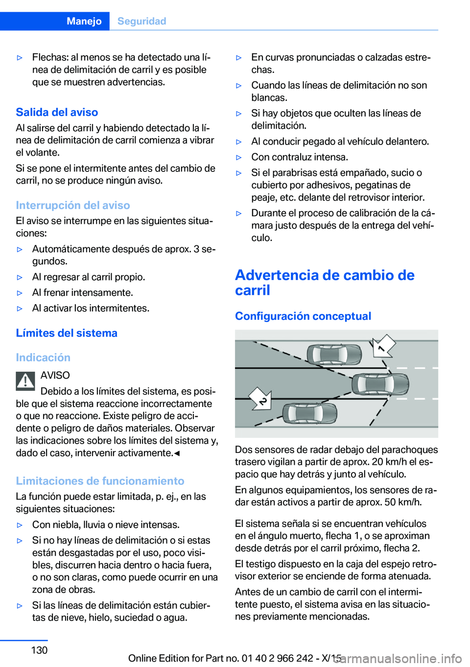 BMW 4 SERIES GRAN COUPE 2016 Manuales de Empleo (in Spanish) ▷Flechas: al menos se ha detectado una lí‐
nea de delimitación de carril y es posible
que se muestren advertencias.
Salida del aviso
Al salirse del carril y habiendo detectado la lí‐
nea de d BMW 4 SERIES GRAN COUPE 2016 Manuales de Empleo (in Spanish) ▷Flechas: al menos se ha detectado una lí‐
nea de delimitación de carril y es posible
que se muestren advertencias.
Salida del aviso
Al salirse del carril y habiendo detectado la lí‐
nea de d