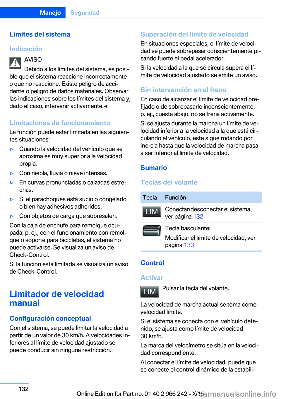 BMW 4 SERIES GRAN COUPE 2016 Manuales de Empleo (in Spanish) Límites del sistema
Indicación AVISO
Debido a los límites del sistema, es posi‐
ble que el sistema reaccione incorrectamente
o que no reaccione. Existe peligro de acci‐
dente o peligro de daño BMW 4 SERIES GRAN COUPE 2016 Manuales de Empleo (in Spanish) Límites del sistema
Indicación AVISO
Debido a los límites del sistema, es posi‐
ble que el sistema reaccione incorrectamente
o que no reaccione. Existe peligro de acci‐
dente o peligro de daño