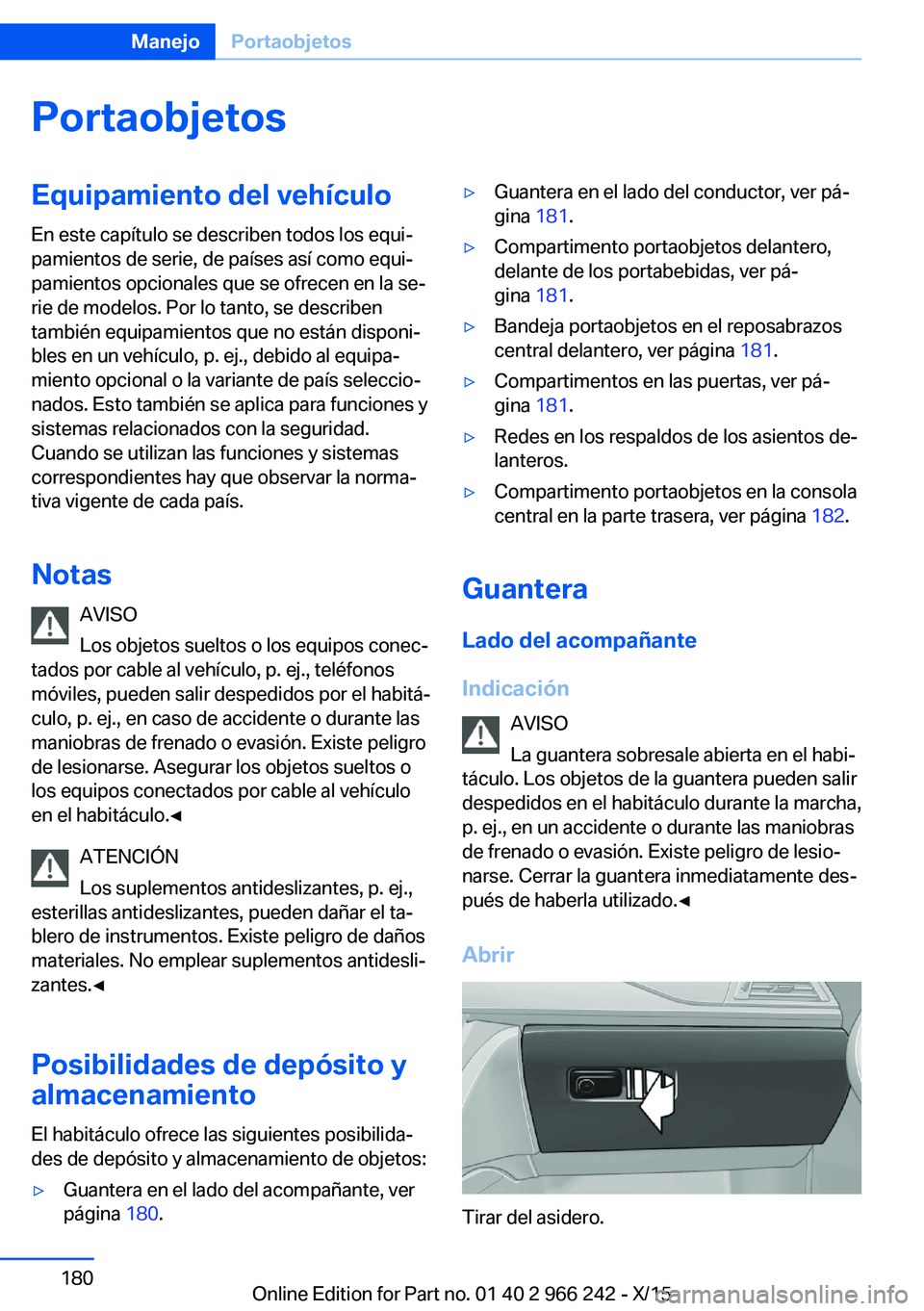 BMW 4 SERIES GRAN COUPE 2016 Manuales de Empleo (in Spanish) PortaobjetosEquipamiento del vehículo
En este capítulo se describen todos los equi‐
pamientos de serie, de países así como equi‐
pamientos opcionales que se ofrecen en la se‐
rie de modelos. BMW 4 SERIES GRAN COUPE 2016 Manuales de Empleo (in Spanish) PortaobjetosEquipamiento del vehículo
En este capítulo se describen todos los equi‐
pamientos de serie, de países así como equi‐
pamientos opcionales que se ofrecen en la se‐
rie de modelos.