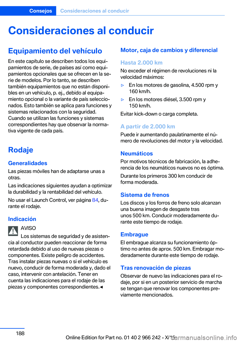 BMW 4 SERIES GRAN COUPE 2016 Manuales de Empleo (in Spanish) Consideraciones al conducirEquipamiento del vehículo
En este capítulo se describen todos los equi‐
pamientos de serie, de países así como equi‐
pamientos opcionales que se ofrecen en la se‐
BMW 4 SERIES GRAN COUPE 2016 Manuales de Empleo (in Spanish) Consideraciones al conducirEquipamiento del vehículo
En este capítulo se describen todos los equi‐
pamientos de serie, de países así como equi‐
pamientos opcionales que se ofrecen en la se‐