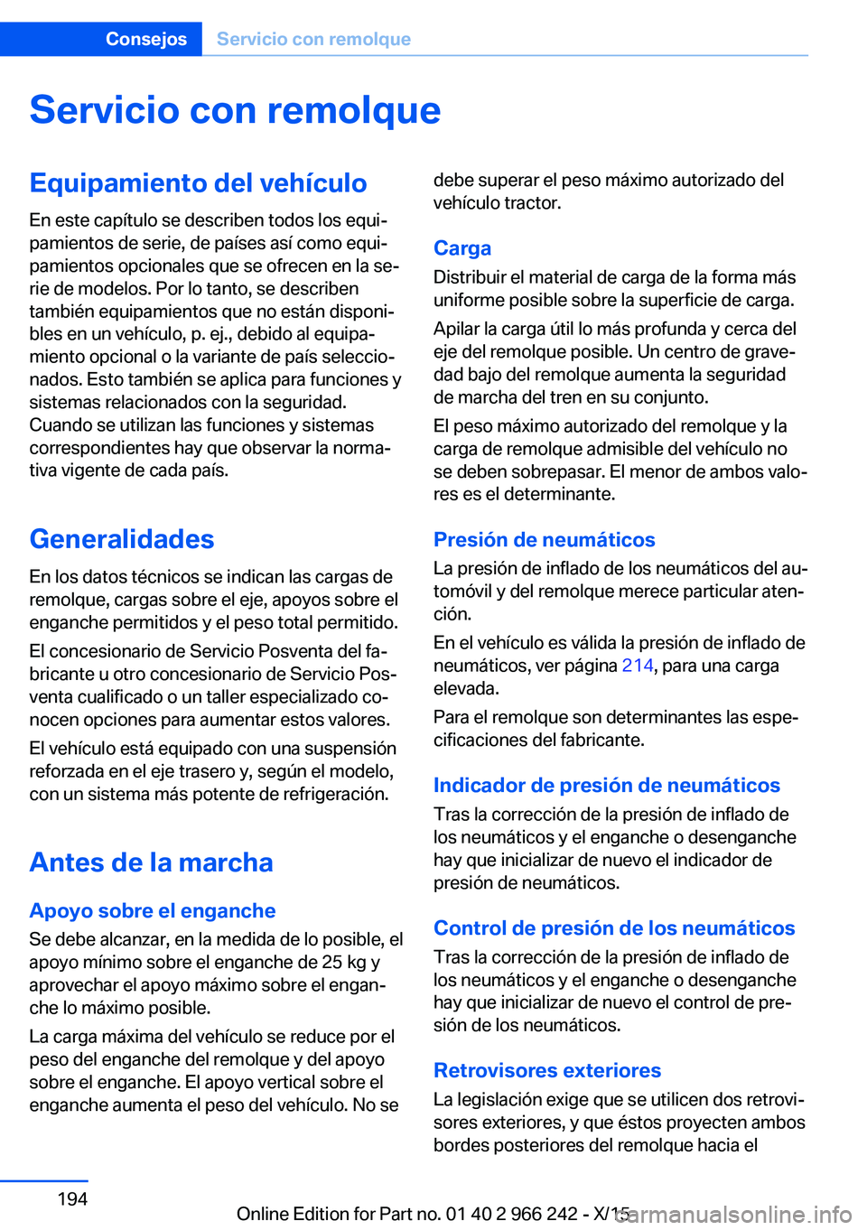 BMW 4 SERIES GRAN COUPE 2016 Manuales de Empleo (in Spanish) Servicio con remolqueEquipamiento del vehículo
En este capítulo se describen todos los equi‐
pamientos de serie, de países así como equi‐
pamientos opcionales que se ofrecen en la se‐
rie de BMW 4 SERIES GRAN COUPE 2016 Manuales de Empleo (in Spanish) Servicio con remolqueEquipamiento del vehículo
En este capítulo se describen todos los equi‐
pamientos de serie, de países así como equi‐
pamientos opcionales que se ofrecen en la se‐
rie de