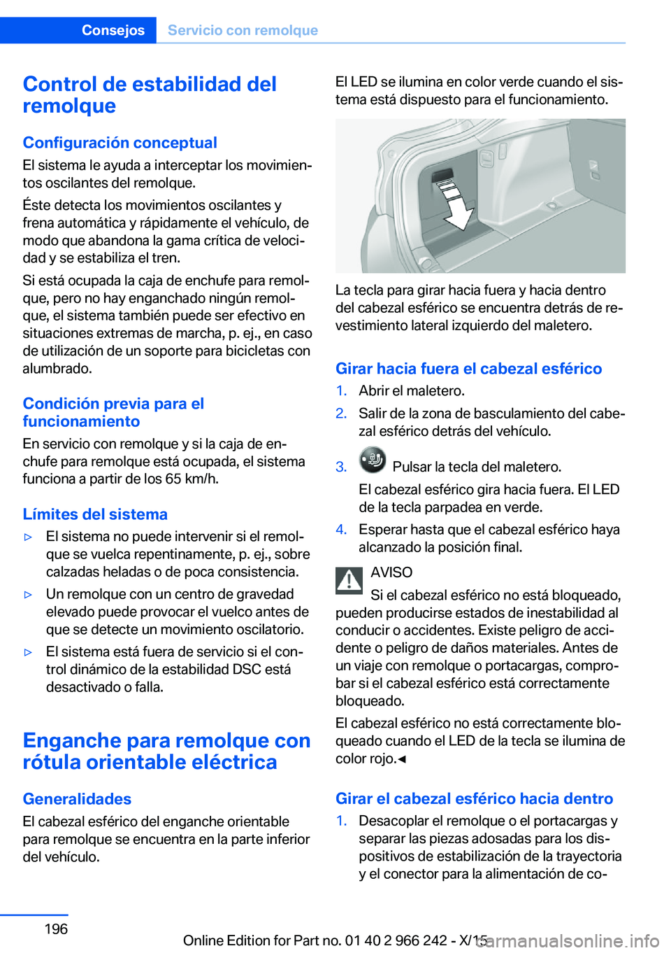 BMW 4 SERIES GRAN COUPE 2016 Manuales de Empleo (in Spanish) Control de estabilidad del
remolque
Configuración conceptual El sistema le ayuda a interceptar los movimien‐
tos oscilantes del remolque.
Éste detecta los movimientos oscilantes y
frena automátic BMW 4 SERIES GRAN COUPE 2016 Manuales de Empleo (in Spanish) Control de estabilidad del
remolque
Configuración conceptual El sistema le ayuda a interceptar los movimien‐
tos oscilantes del remolque.
Éste detecta los movimientos oscilantes y
frena automátic
