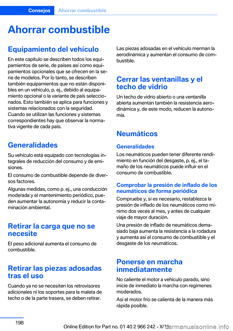 BMW 4 SERIES GRAN COUPE 2016 Manuales de Empleo (in Spanish) Ahorrar combustibleEquipamiento del vehículo
En este capítulo se describen todos los equi‐
pamientos de serie, de países así como equi‐
pamientos opcionales que se ofrecen en la se‐
rie de m BMW 4 SERIES GRAN COUPE 2016 Manuales de Empleo (in Spanish) Ahorrar combustibleEquipamiento del vehículo
En este capítulo se describen todos los equi‐
pamientos de serie, de países así como equi‐
pamientos opcionales que se ofrecen en la se‐
rie de m