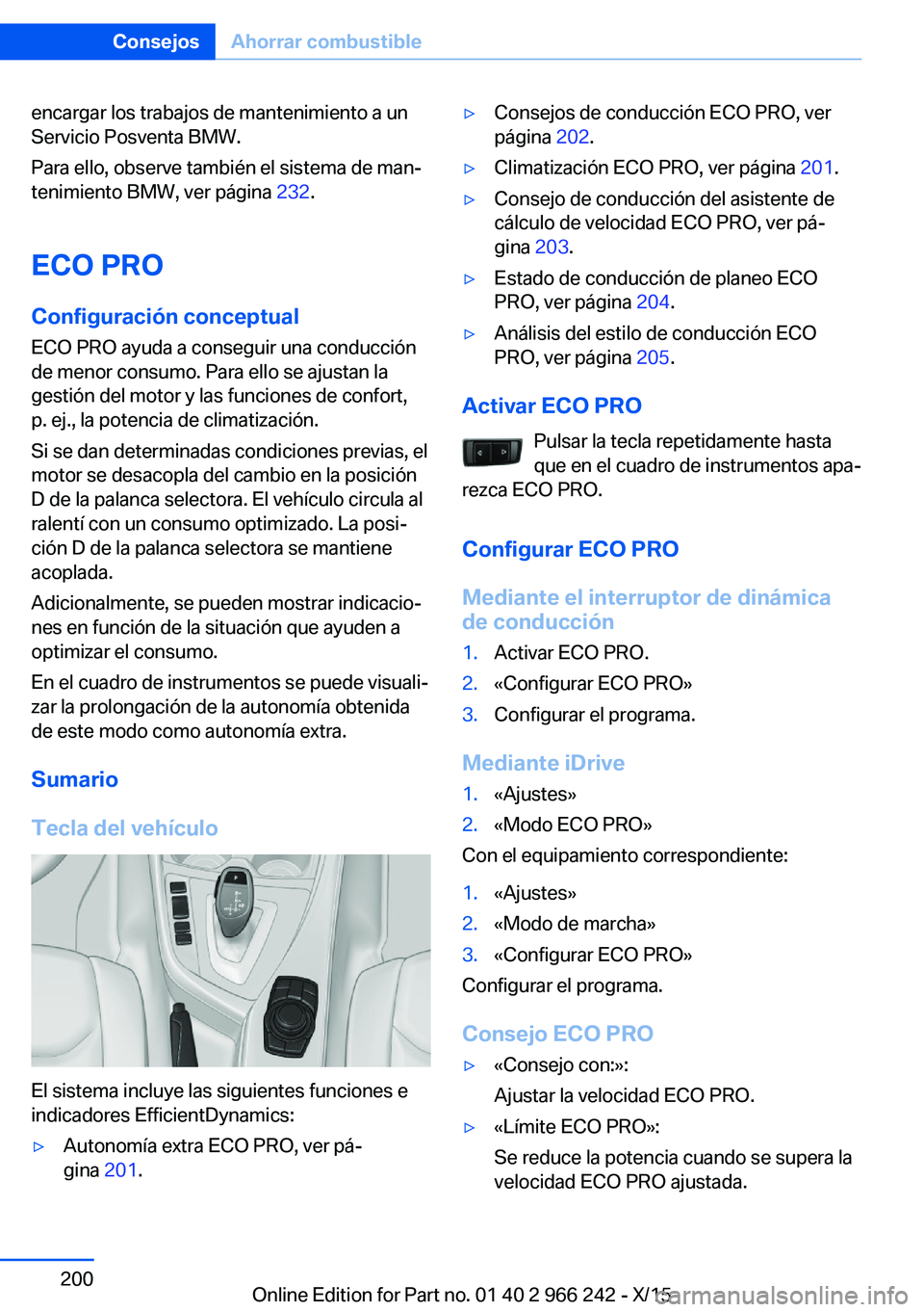 BMW 4 SERIES GRAN COUPE 2016 Manuales de Empleo (in Spanish) encargar los trabajos de mantenimiento a un
Servicio Posventa BMW.
Para ello, observe también el sistema de man‐
tenimiento BMW, ver página 232.
ECO PRO Configuración conceptual
ECO PRO ayuda a BMW 4 SERIES GRAN COUPE 2016 Manuales de Empleo (in Spanish) encargar los trabajos de mantenimiento a un
Servicio Posventa BMW.
Para ello, observe también el sistema de man‐
tenimiento BMW, ver página 232.
ECO PRO Configuración conceptual
ECO PRO ayuda a