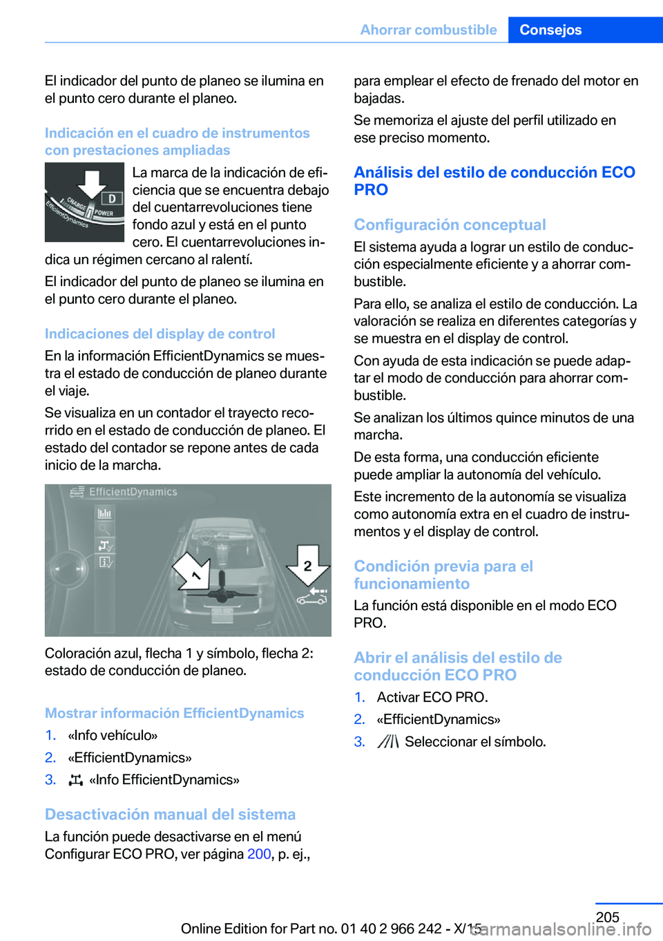 BMW 4 SERIES GRAN COUPE 2016 Manuales de Empleo (in Spanish) El indicador del punto de planeo se ilumina en
el punto cero durante el planeo.
Indicación en el cuadro de instrumentos
con prestaciones ampliadas
La marca de la indicación de efi‐
ciencia que se BMW 4 SERIES GRAN COUPE 2016 Manuales de Empleo (in Spanish) El indicador del punto de planeo se ilumina en
el punto cero durante el planeo.
Indicación en el cuadro de instrumentos
con prestaciones ampliadas
La marca de la indicación de efi‐
ciencia que se